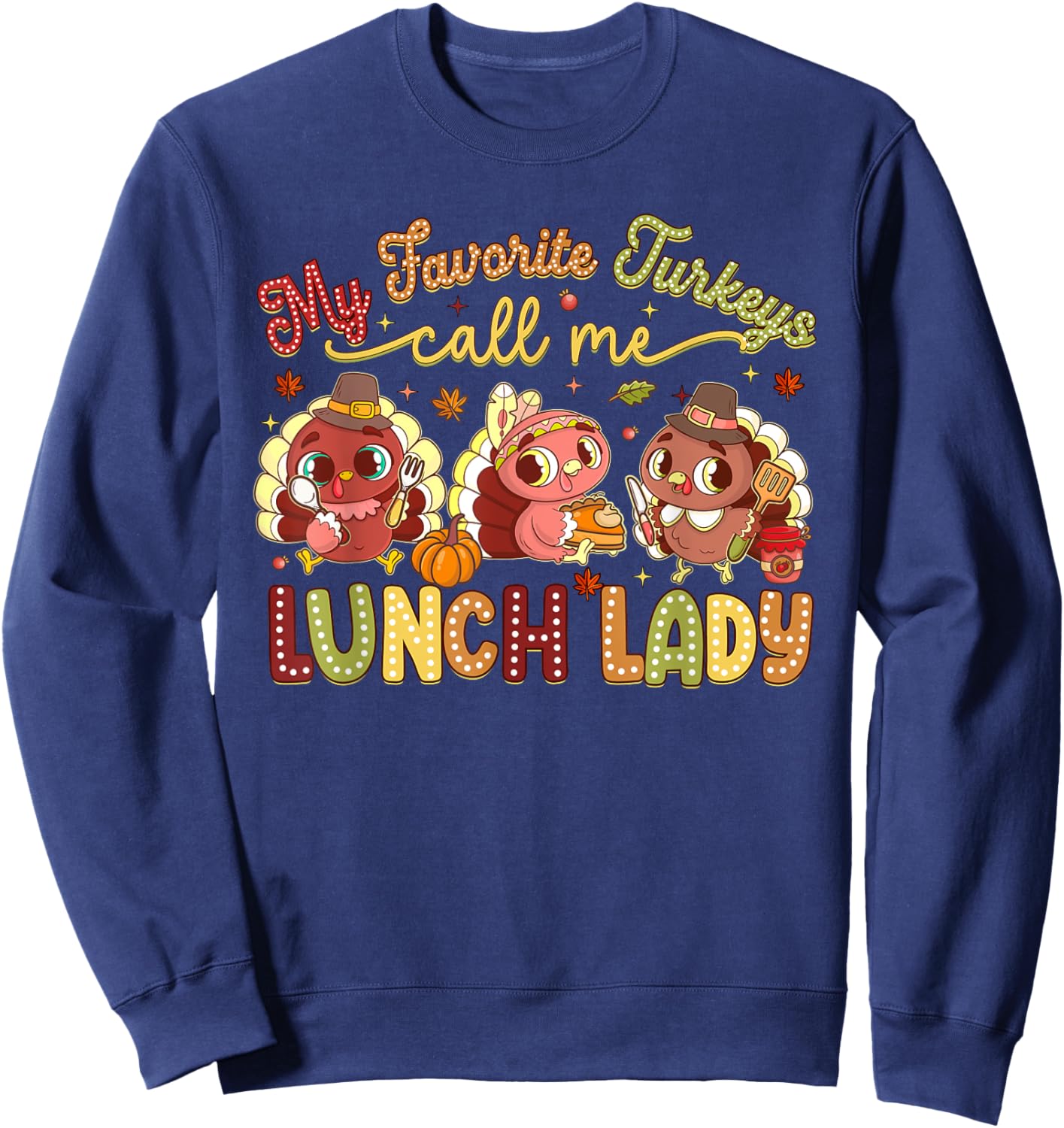 My Favorite Turkeys Call Me Lunch Lady Thanksgiving Day Sweatshirt - Sweatshirt | Navy