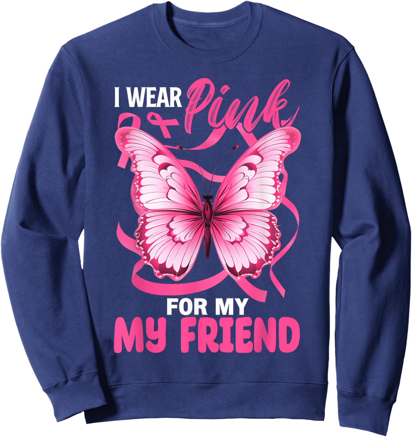 I Wear Pink For My Friend Breast Cancer Awareness Butterfly Sweatshirt - Sweatshirt | Navy