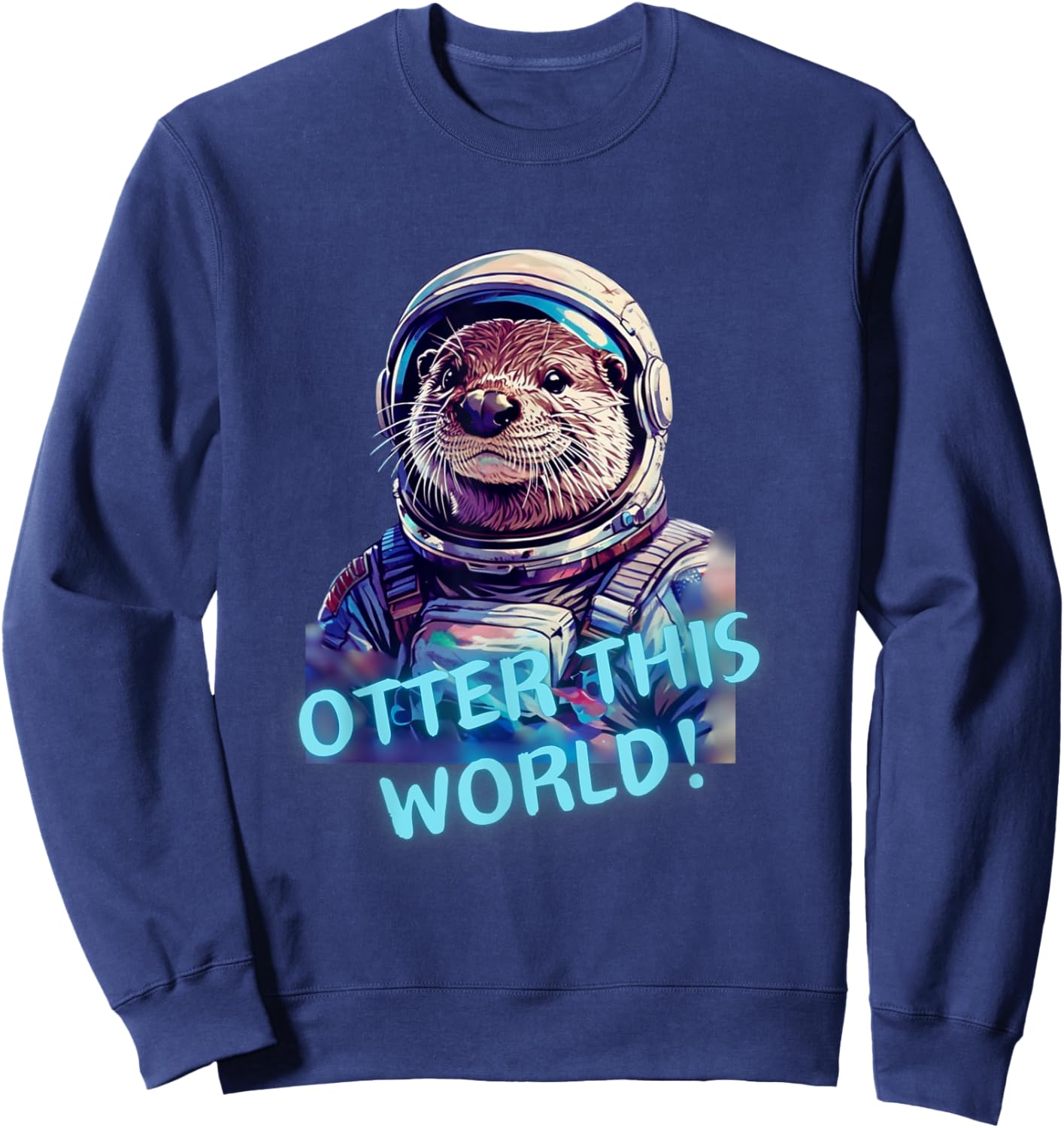 Otter this WORLD! Otter lover space exploration astronaut Sweatshirt - Sweatshirt | Navy