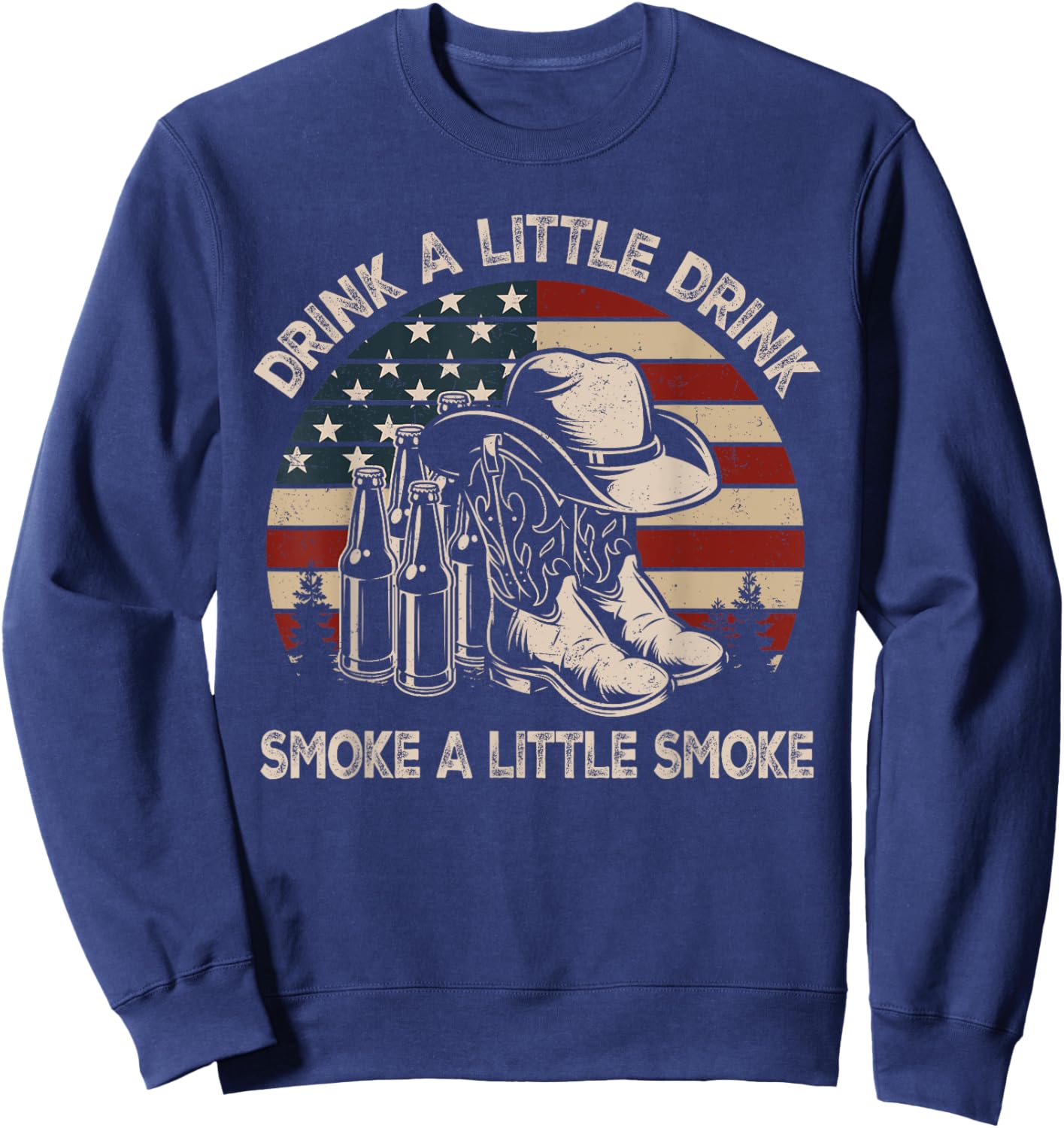 Drink A Little Drink, Smoke A Little Smoke, Western Country Sweatshirt - Sweatshirt | Navy