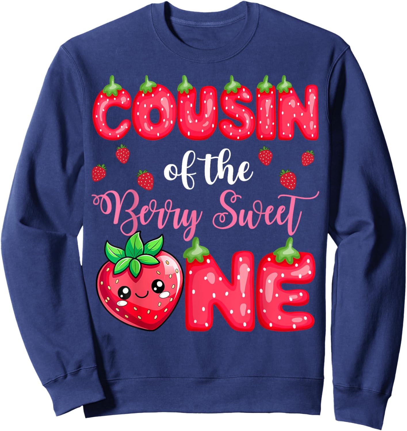 Cousin Of The Berry Sweet One 1St Birthday Strawberry Sweatshirt - Sweatshirt | Navy