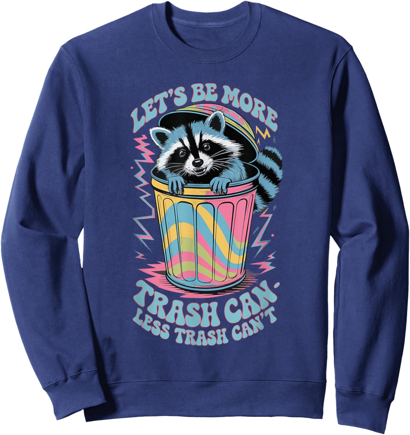 Let's Be More Trash Can Less Trash Can't Sweatshirt - Sweatshirt | Navy