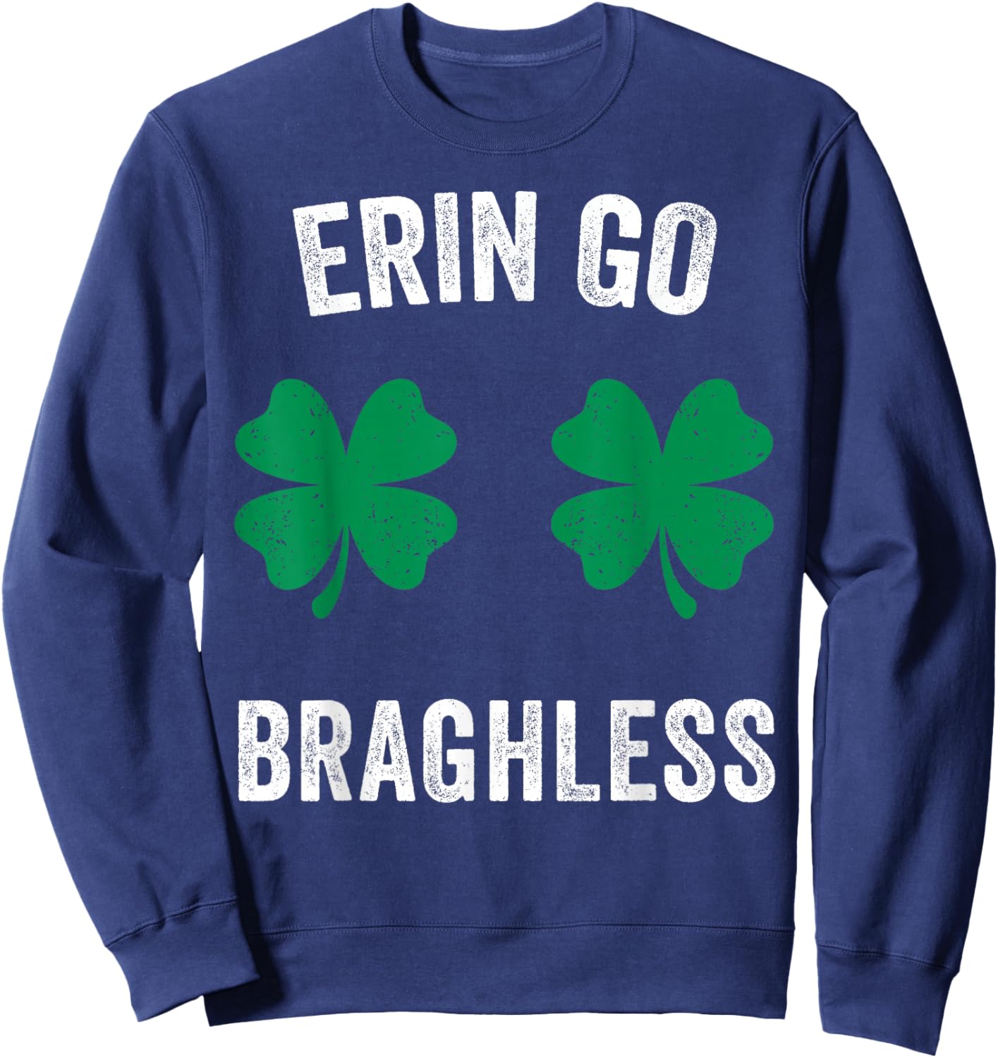 Erin Go Bragh-Less Funny St. Patrick's Day Shamrock Women T-Shirt - Sweatshirt | Navy