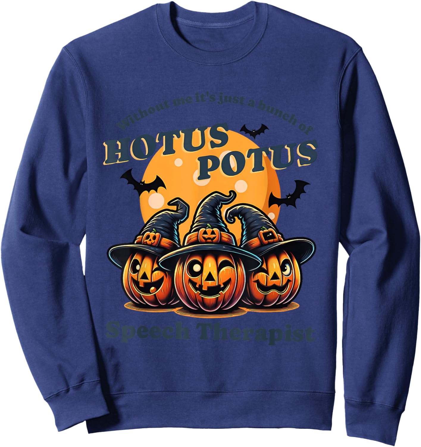 Without Me It's Just A Bunch Of Hotus Potus Halloween Sweatshirt - Sweatshirt | Navy