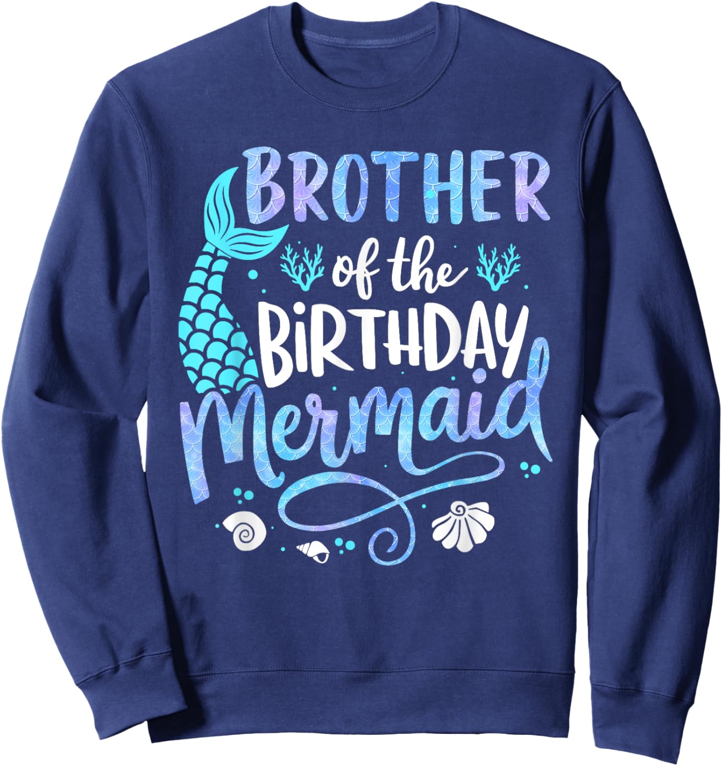Brother Of The Birthday Mermaid Matching Family Party father Sweatshirt - Sweatshirt | Navy