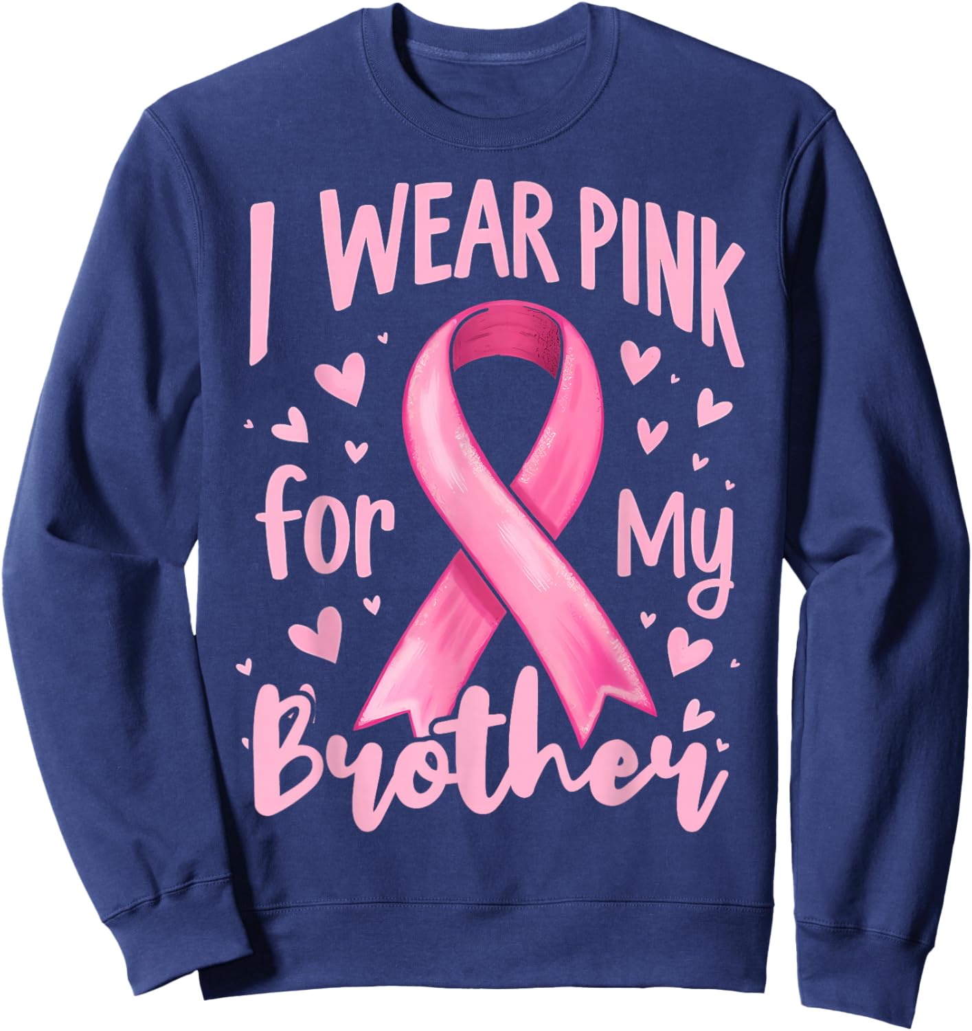 I Wear Pink For My Brother Cancer Awareness Ribbon Sweatshirt - Sweatshirt | Navy