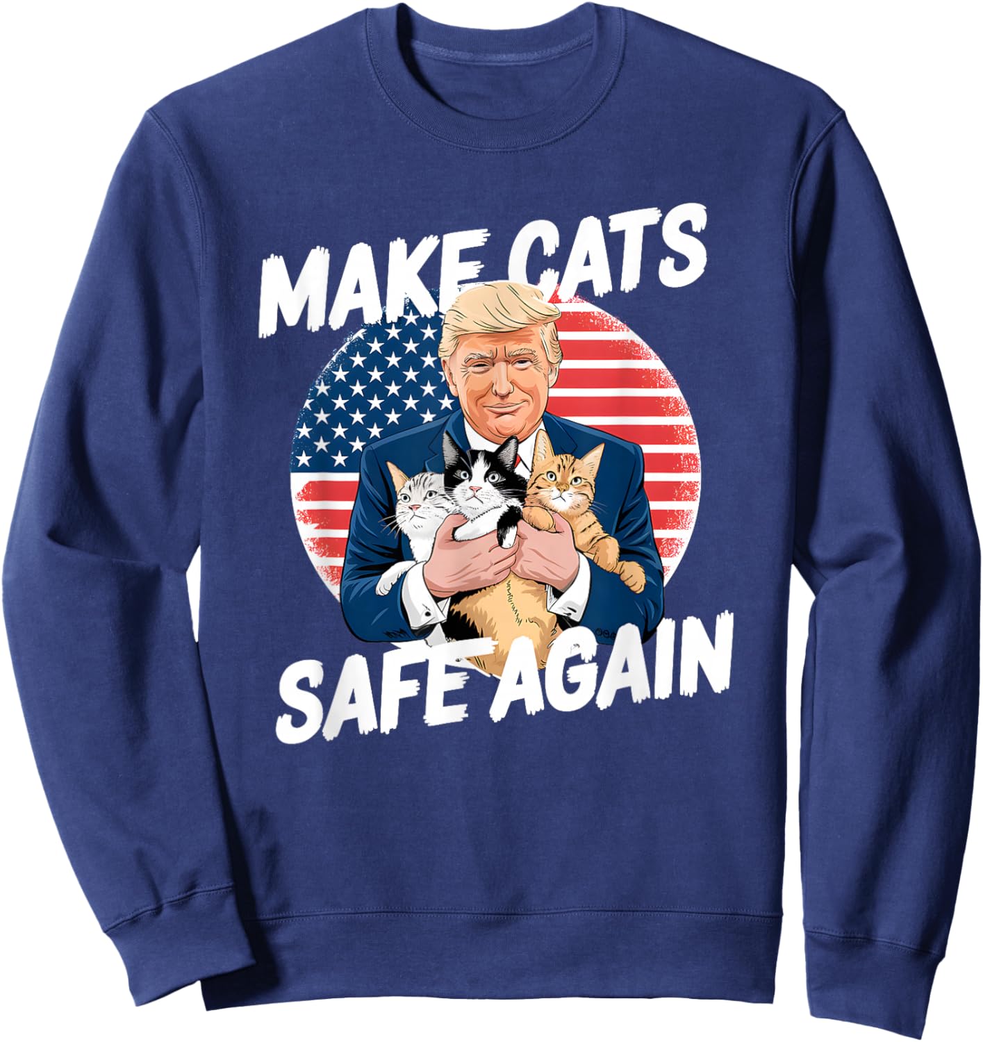 Make Cats Safe Again Vote Trump Save Our Pets Cats Dogs 2024 Sweatshirt - Sweatshirt | Navy