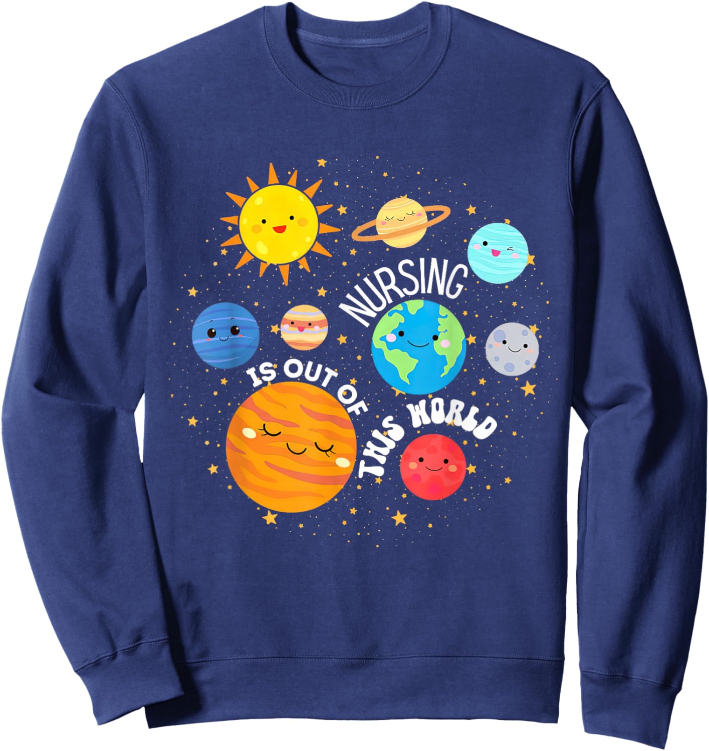 Nursing Is Out Of This World Outer Space Nurse Appreciate Sweatshirt - Sweatshirt | Navy