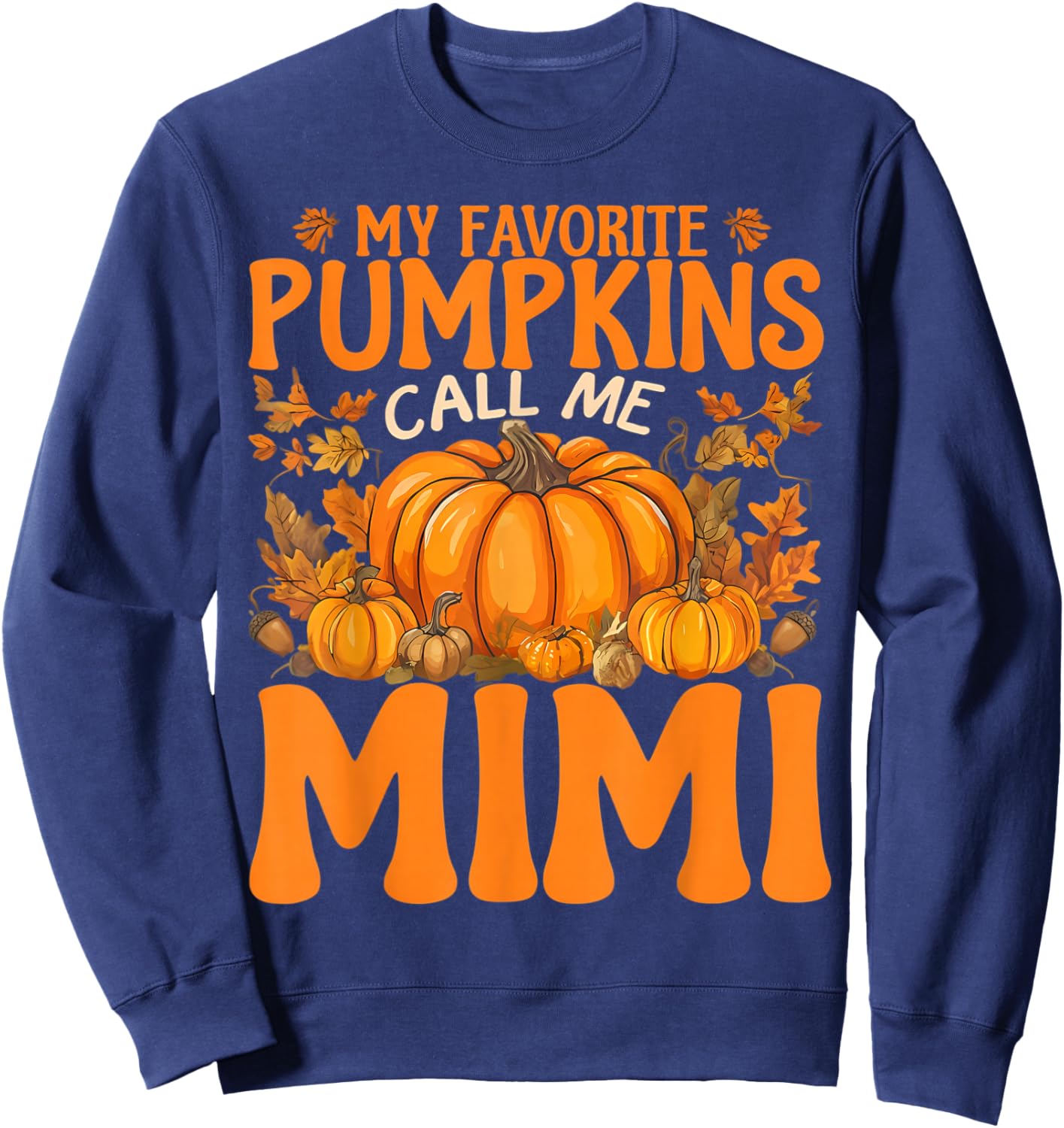 My Favorite Pumpkins Call Me Mimi Thanksgiving Grandmother Sweatshirt - Sweatshirt | Navy