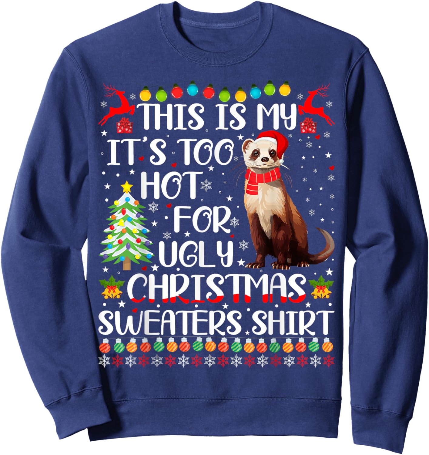 It's Too Hot For Ugly Christmas Sweaters Ferret Lover Sweatshirt - Sweatshirt | Navy
