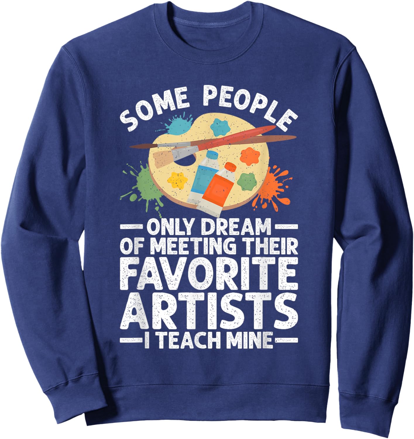 Art Teacher Design Women Art Teacher Appreciation Sweatshirt - Sweatshirt | Navy