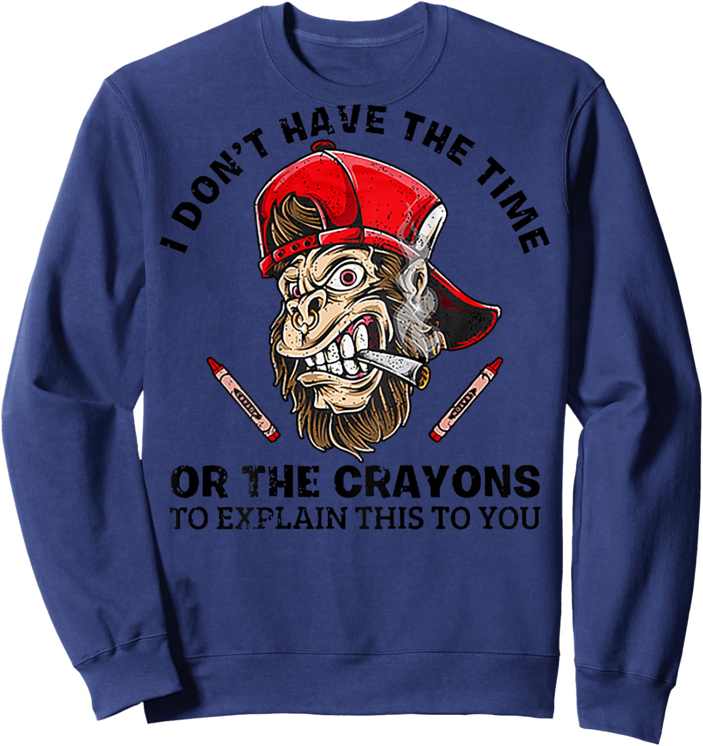 I Don't Have The Time Or The Crayons To Explain This (back) Sweatshirt - Sweatshirt | Navy