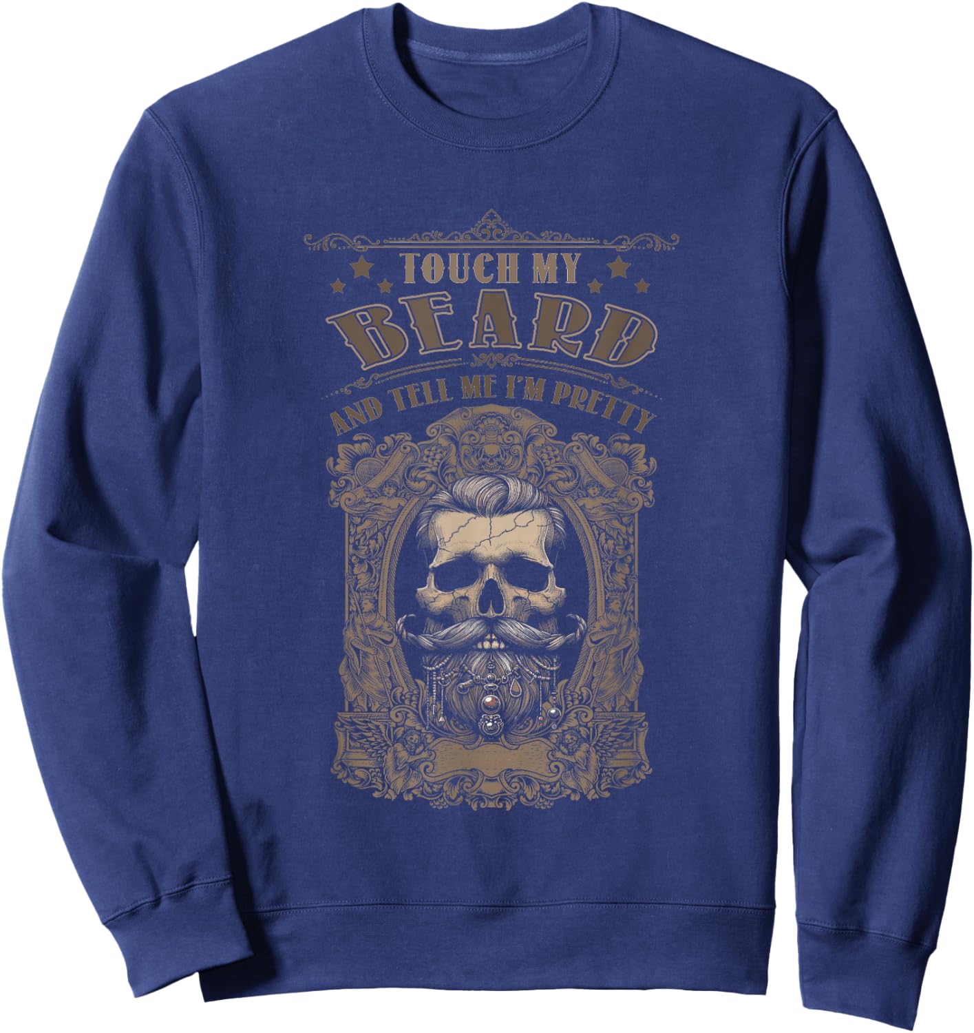 Funny Beard Quote Touch My Beard And Tell Me I Pretty Sweatshirt - Sweatshirt | Navy