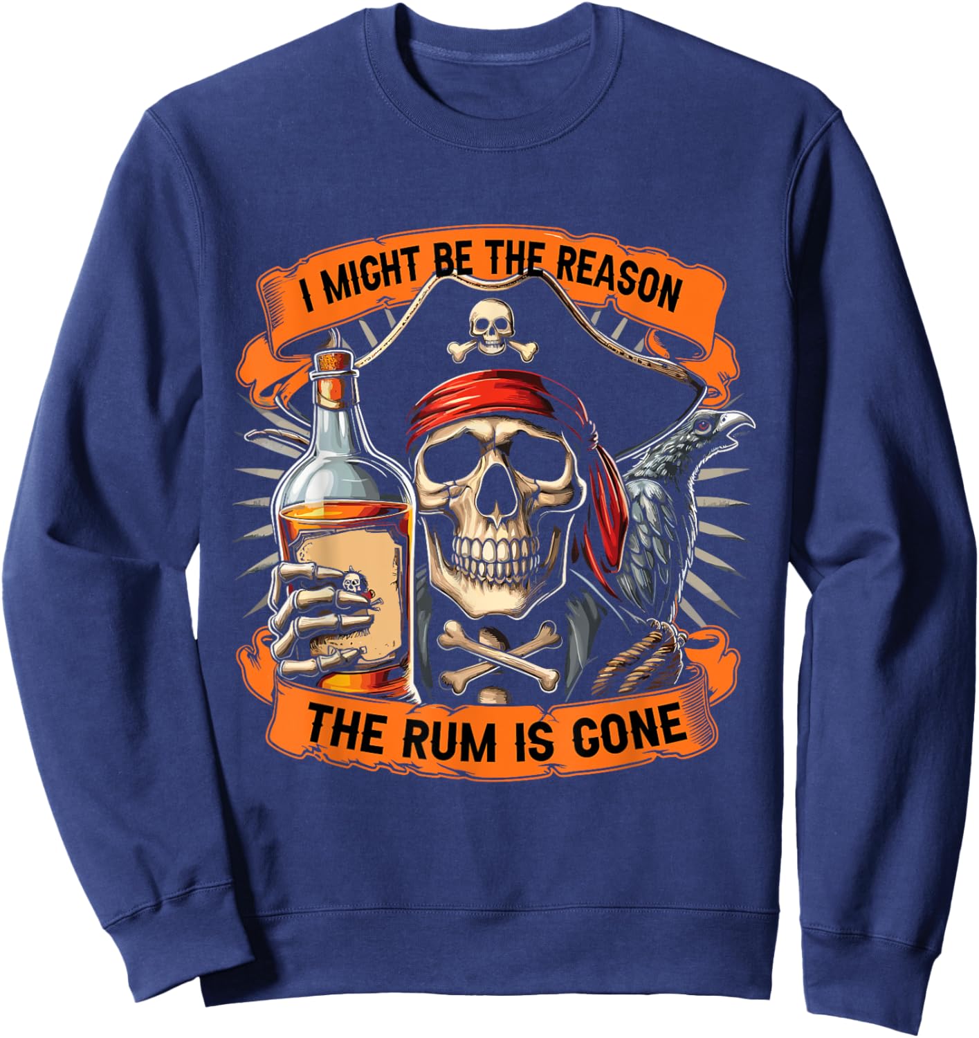 Pirate Drinking Rum | I Might Be The Reason The Rum Is Gone Sweatshirt - Sweatshirt | Navy
