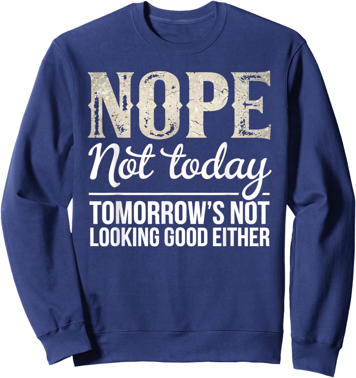 Nope Not Today Funny Saying Sarcastic Humor Quote Sweatshirt - Sweatshirt | Navy