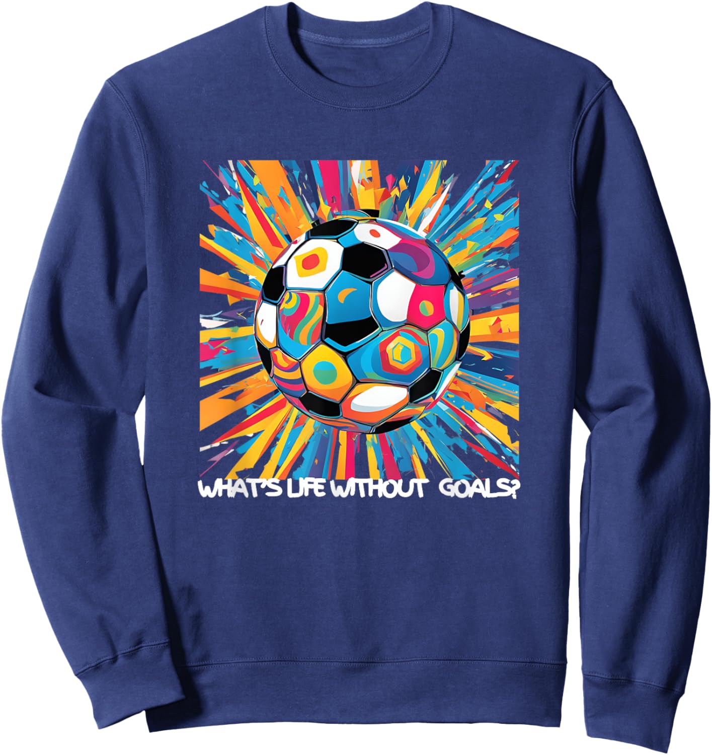 What's Life Without Goals? Sweatshirt - Sweatshirt | Navy