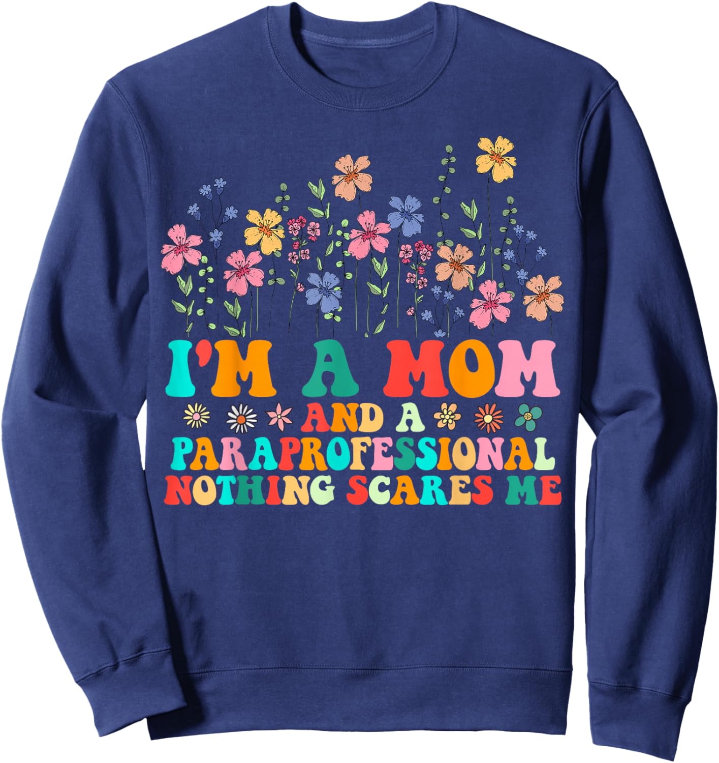 I'm A Mom And Paraprofessional Nothing Scares Me Funny Sweatshirt - Sweatshirt | Navy