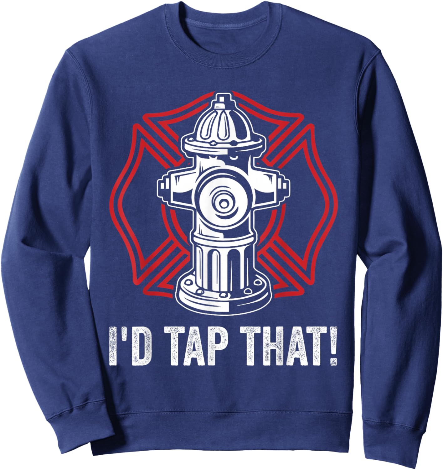 Firefighter Fireman I'd Tap That! Fire Hydrant Firefighting Sweatshirt - Sweatshirt | Navy