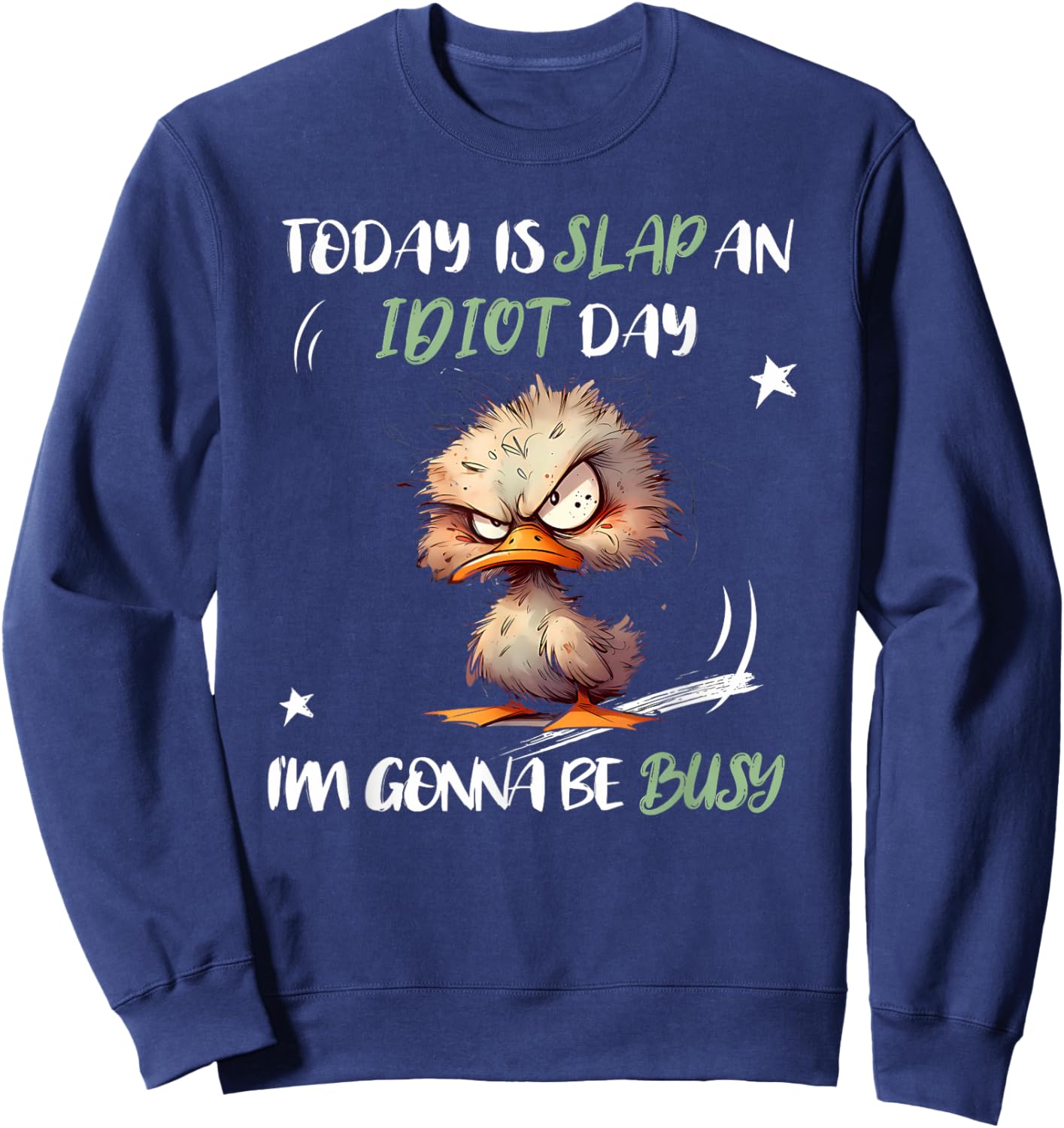 Today Is Slap An Idiot Day I'm Gonna Be Busy Funny Quote Sweatshirt - Sweatshirt | Navy