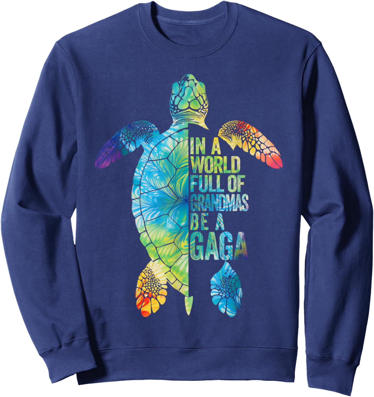 In A World Full Of Grandmas Be A Gaga Funny Grandma Quote Sweatshirt - Sweatshirt | Navy