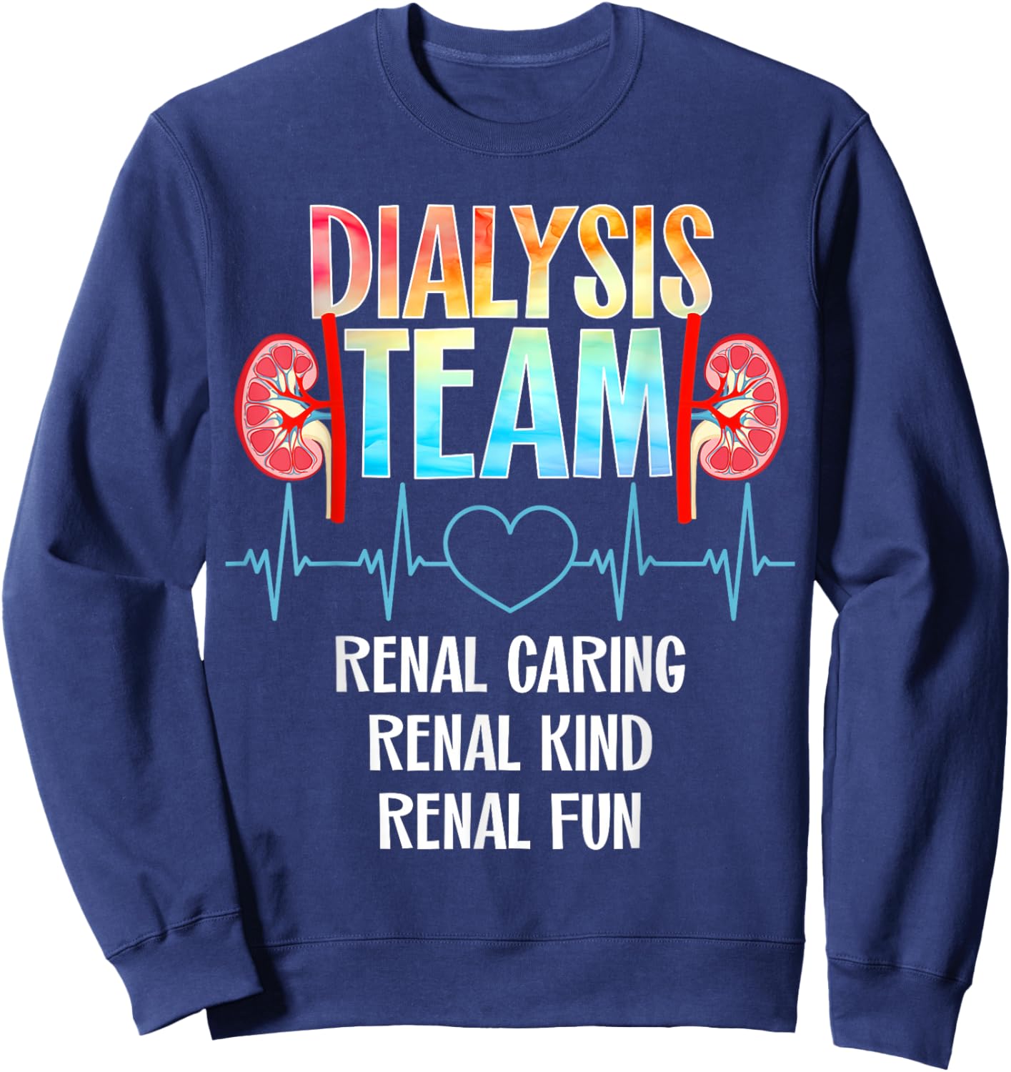 Dialysis Nurse Appreciation Kidney Team Crew Dialysis Technician Tech Nephrology Nurse -Adults Black Modern Sweatshirt - Sweatshirt | Navy