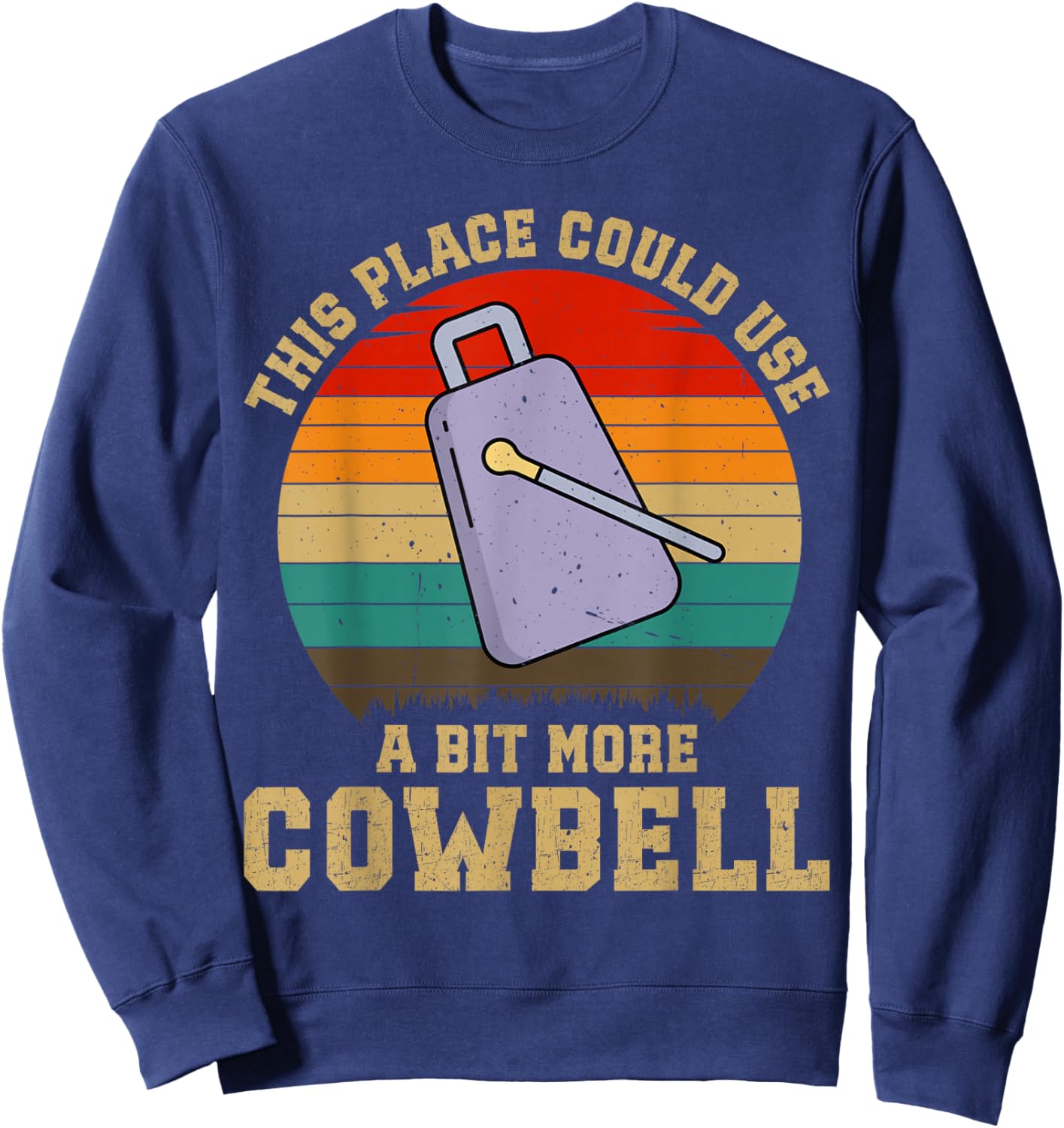 Funny Drummer Lover This Place Could Use A Bit More Cowbell Sweatshirt - Sweatshirt | Navy