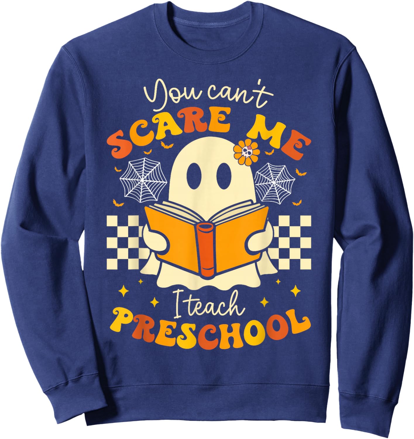 You Can't Scare Me I Teach Preschool Teacher Halloween Ghost Sweatshirt - Sweatshirt | Navy