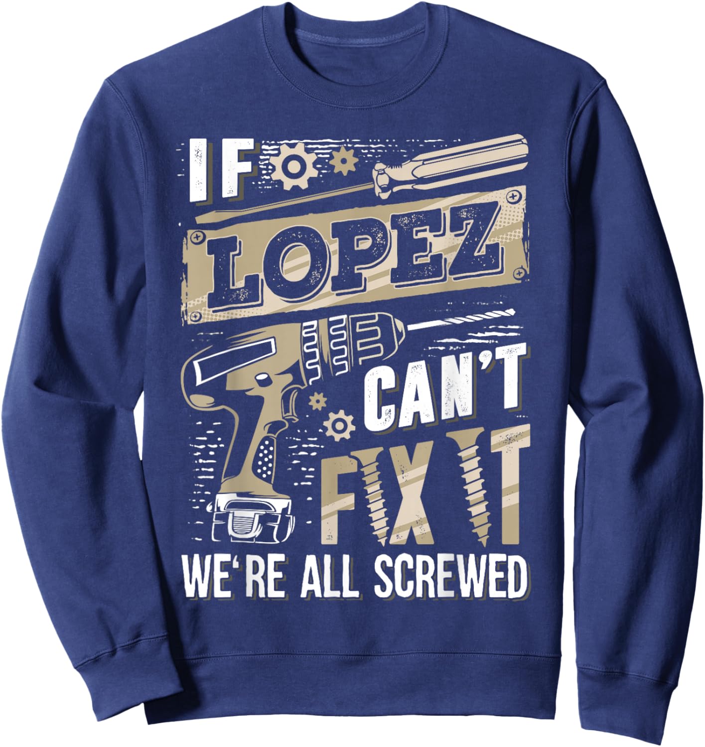 If LOPEZ Can't Fix It We're All Screwed Family Name Sweatshirt - Sweatshirt | Navy
