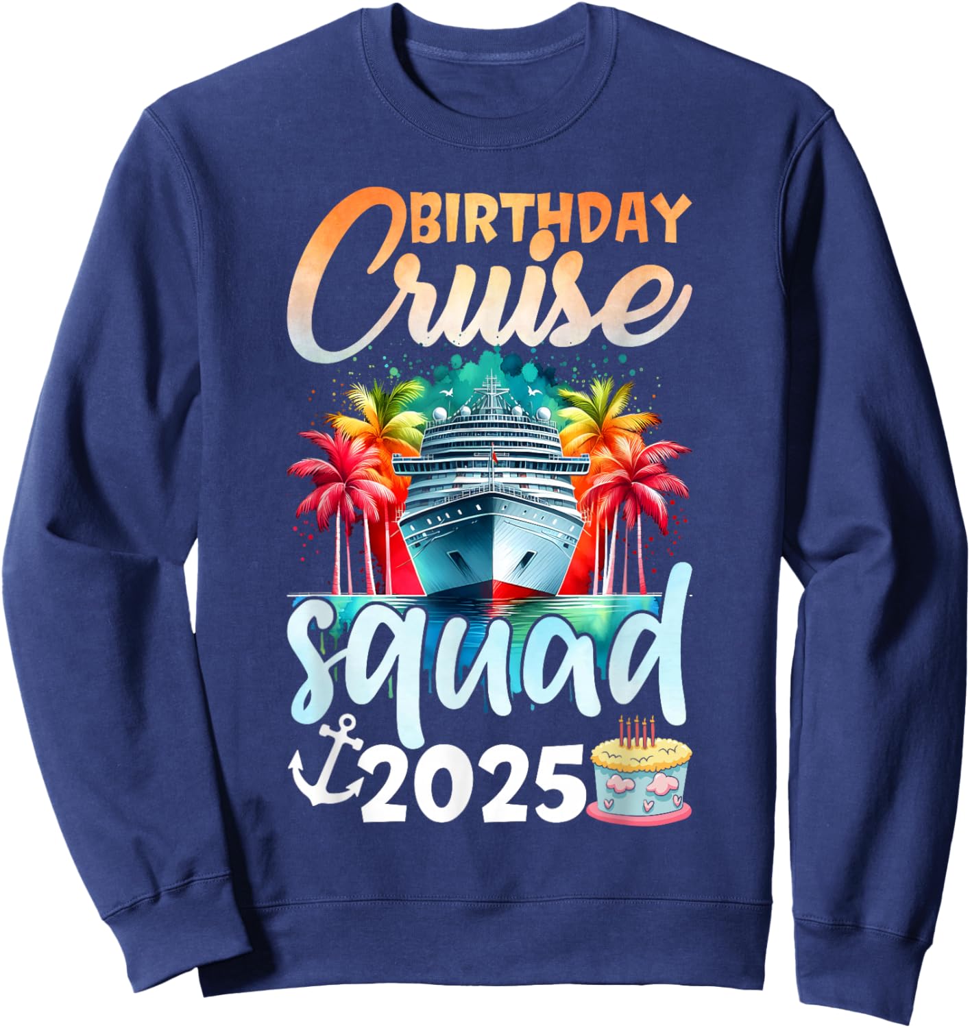 Birthday Cruise Squad 2025 Family Cruise Vacation Birthday Sweatshirt - Sweatshirt | Navy