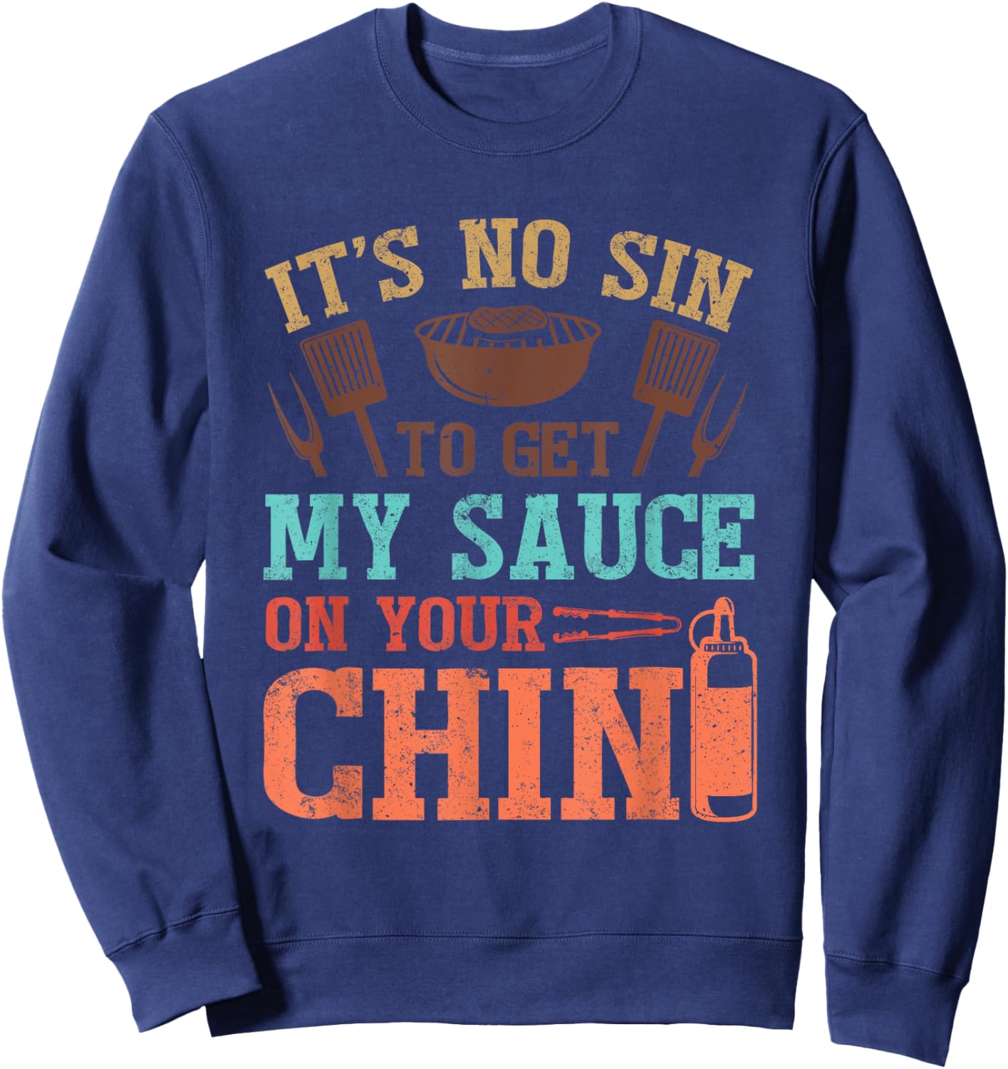 It's No Sin To Get My Sauce On Your Chin Sweatshirt - Sweatshirt | Navy