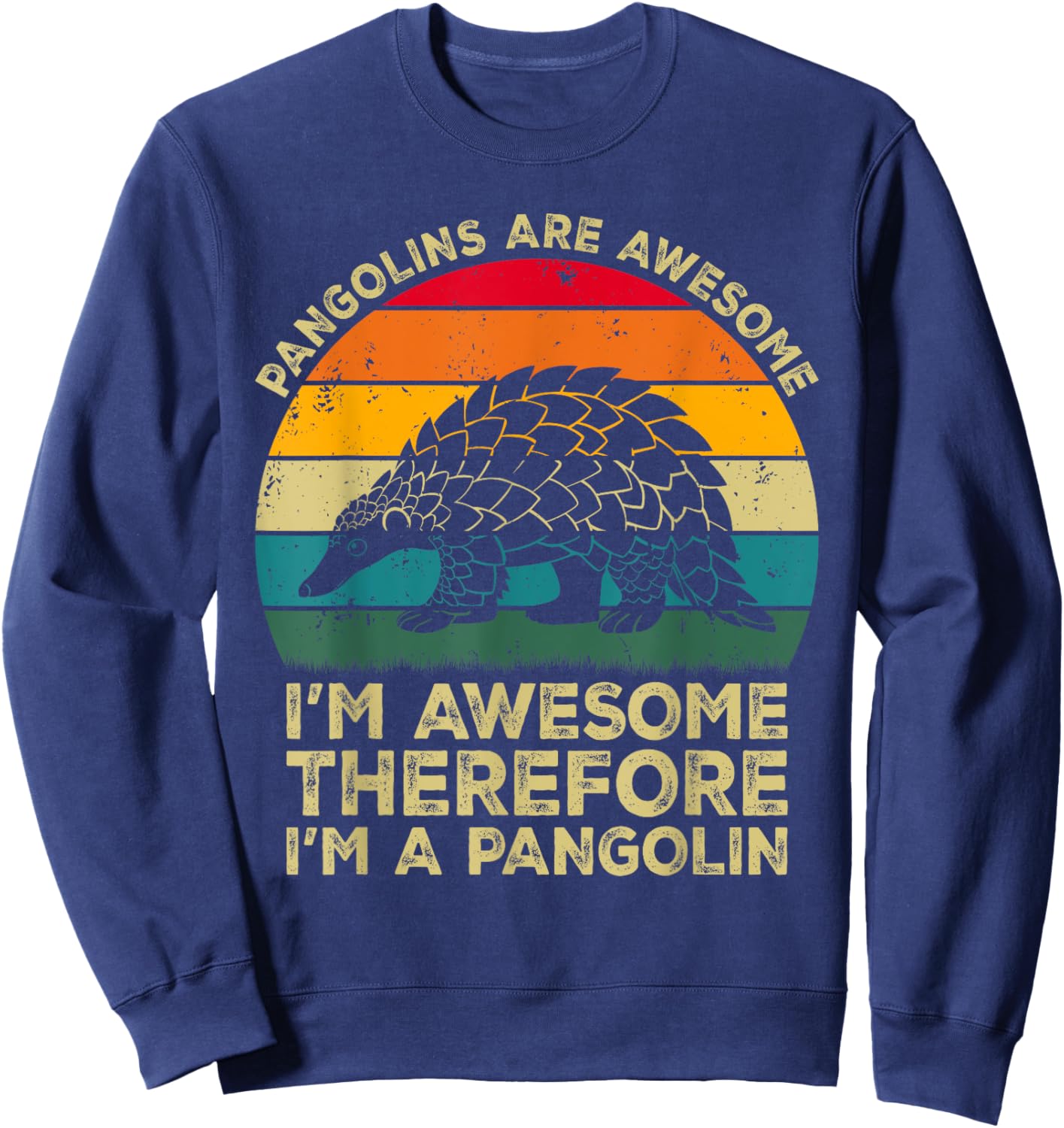 Pangolins Are Awesome. I'm Awesome Therefore I'm a Pangolin Sweatshirt - Sweatshirt | Navy