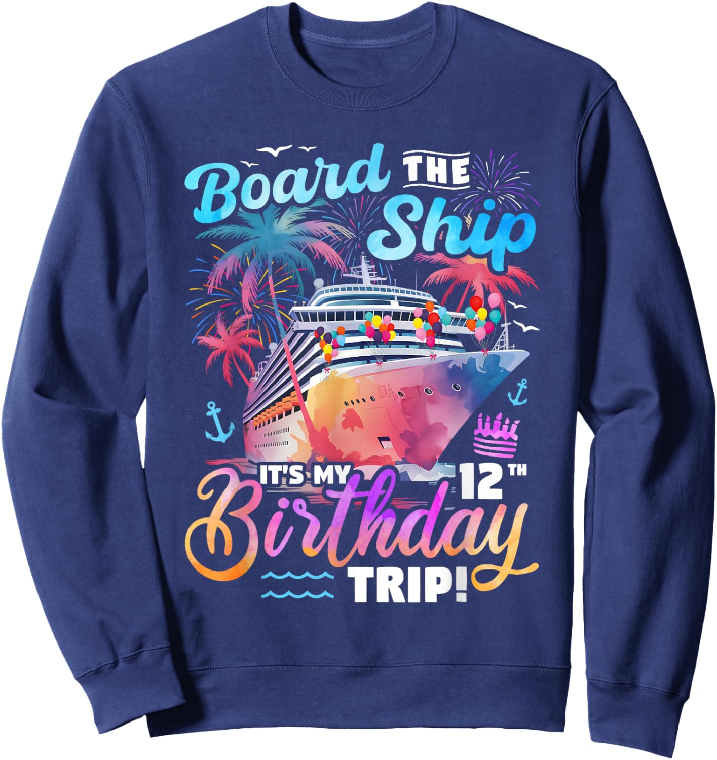 Board The Ship It's My 12th Birthday Trip Cruise Birthday Sweatshirt - Sweatshirt | Navy