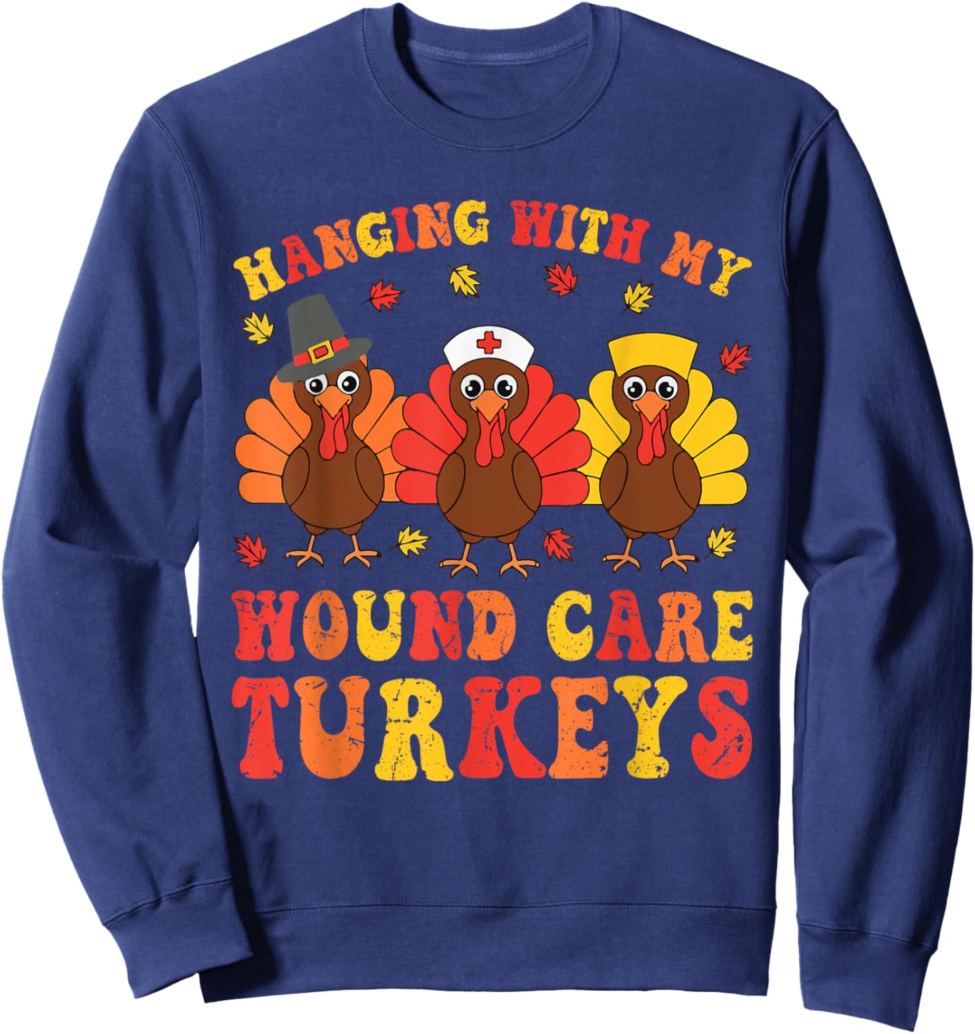 Funny Hanging With My Wound Care Thanksgiving Nurse Sweatshirt - Sweatshirt | Navy