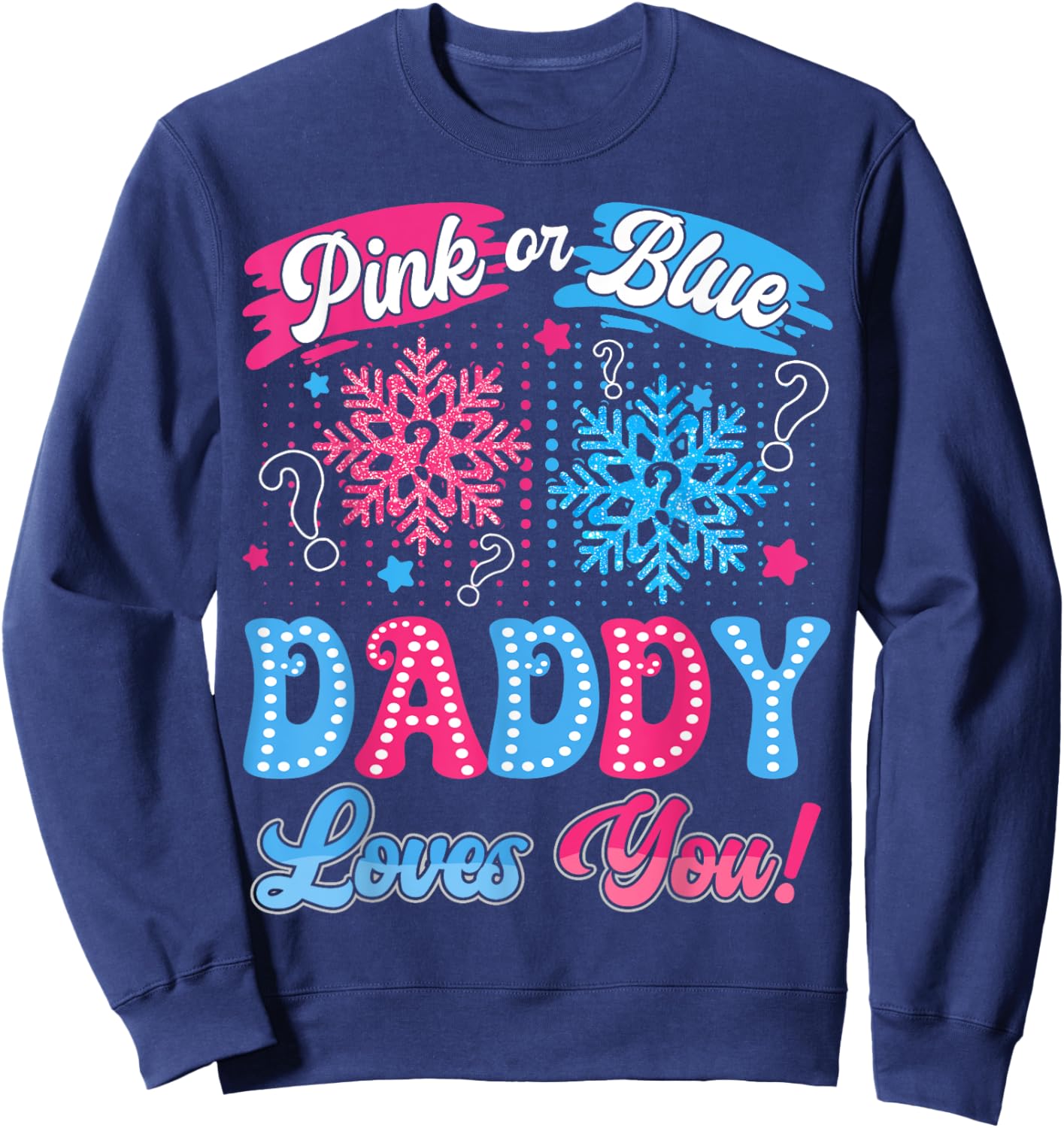 Pink or Blue Daddy Loves You Snowflake Gender Reveal Sweatshirt - Sweatshirt | Navy