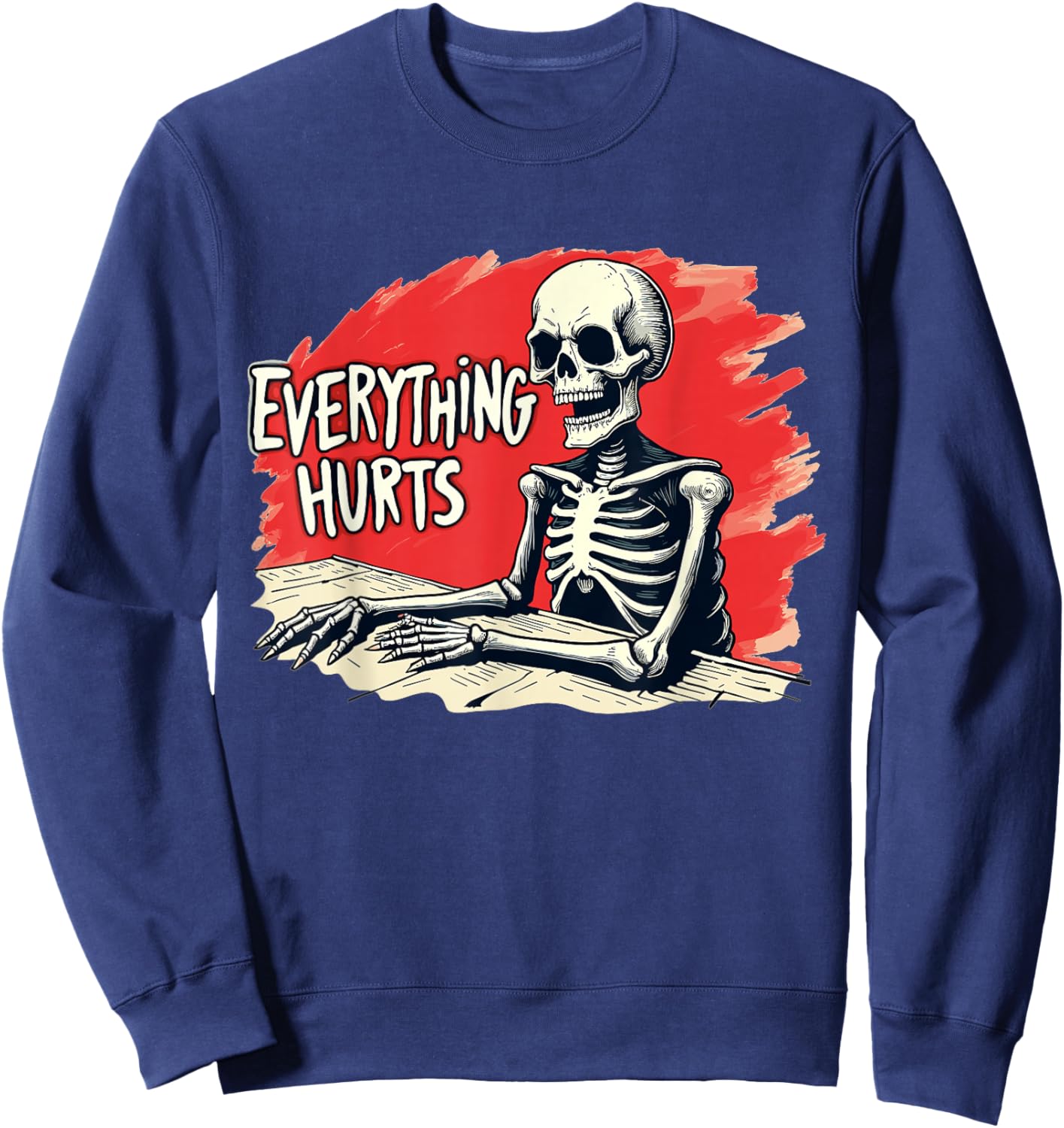 Everything Hurts Skeleton Vintage Funny Humor Sweatshirt - Sweatshirt | Navy