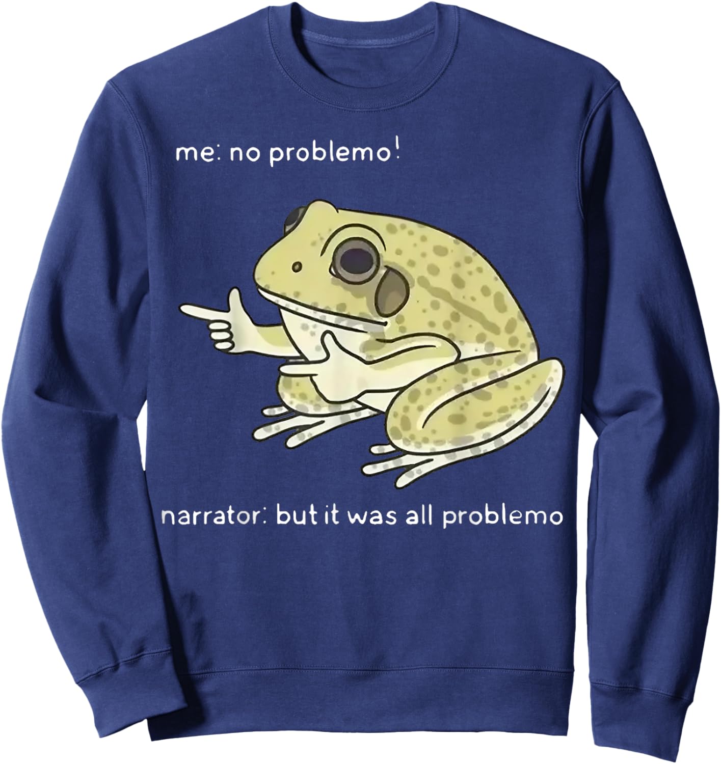 Frog Me No Problemo Narrator But It Was All Problemo Sweatshirt - Sweatshirt | Navy
