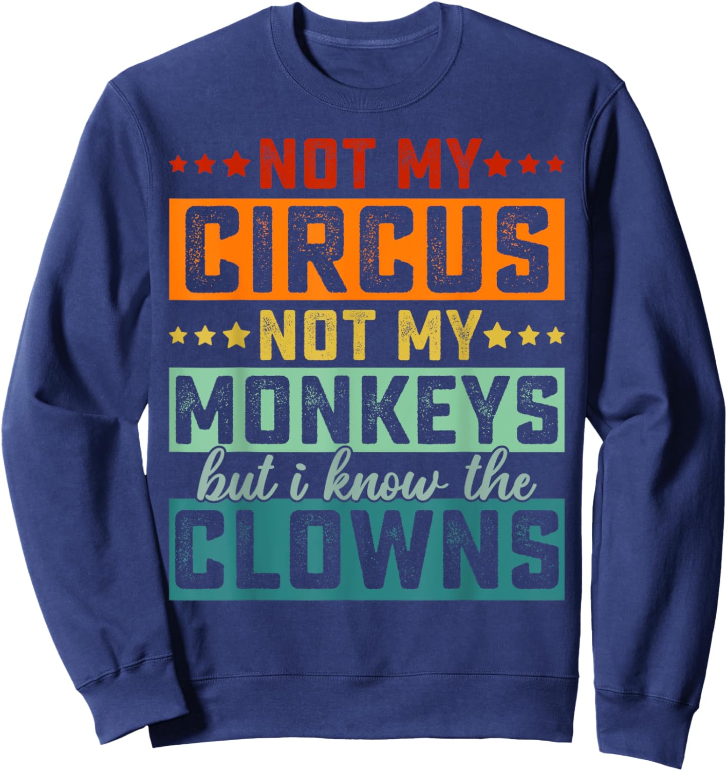 Not My Circus Not My Monkeys But I Know The Clowns Sweatshirt - Sweatshirt | Navy