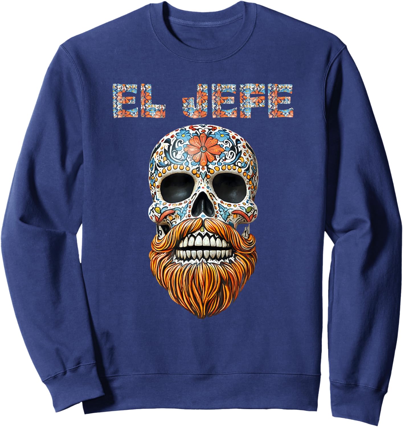 El Jefe Skull Mexican Boss Spanish Dia De Los Muertos Sweatshirt - Sweatshirt | Navy