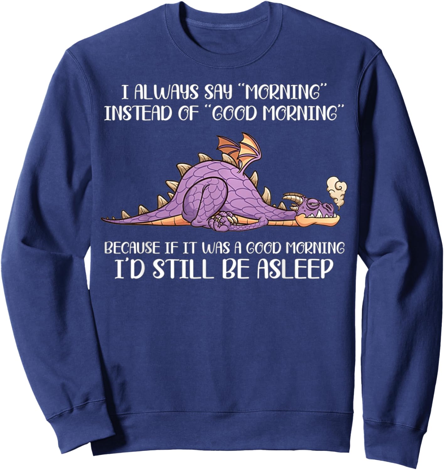I Always Say Morning Instead Of Good Morning - Dragon Lover Sweatshirt - Sweatshirt | Navy