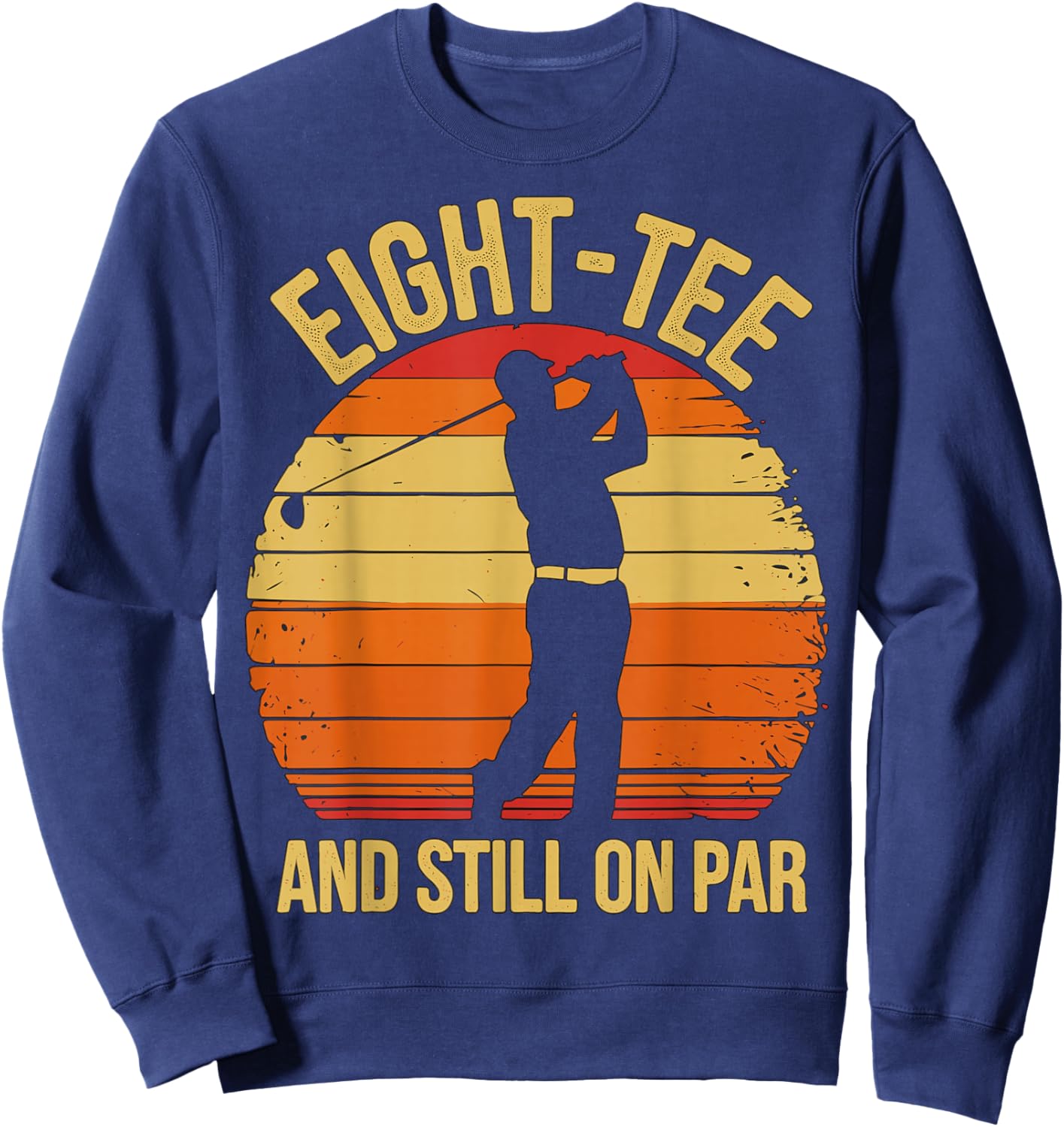 Eight- and Still on par 80th Birthday 80 Years Old Sweatshirt - Sweatshirt | Navy
