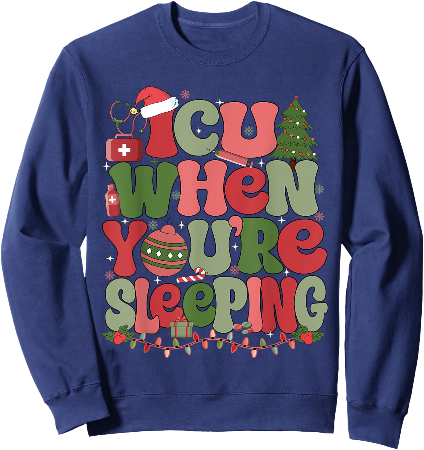 ICU When You're Sleeping ICU Nurse Christmas Sweatshirt - Sweatshirt | Navy