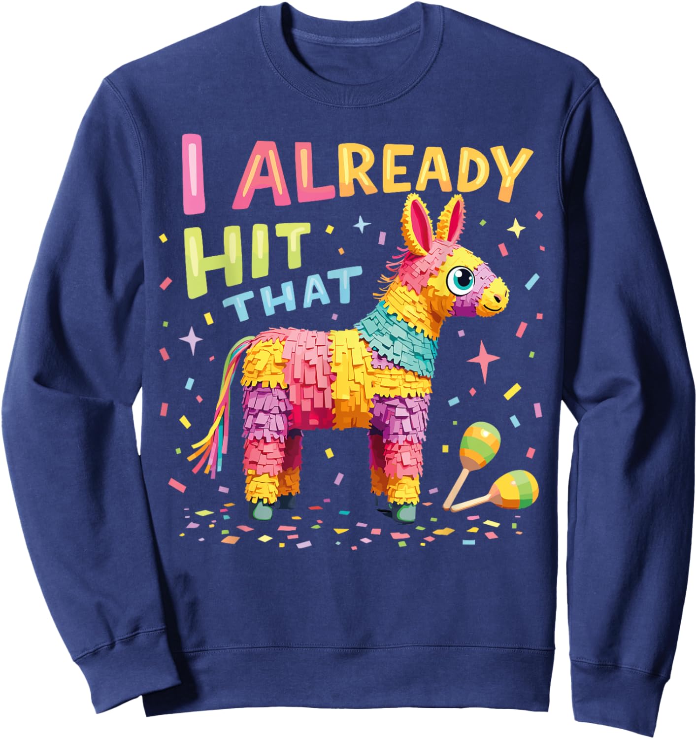 I Already Hit That Pinata Men Women Already Hit That Pinata Sweatshirt - Sweatshirt | Navy