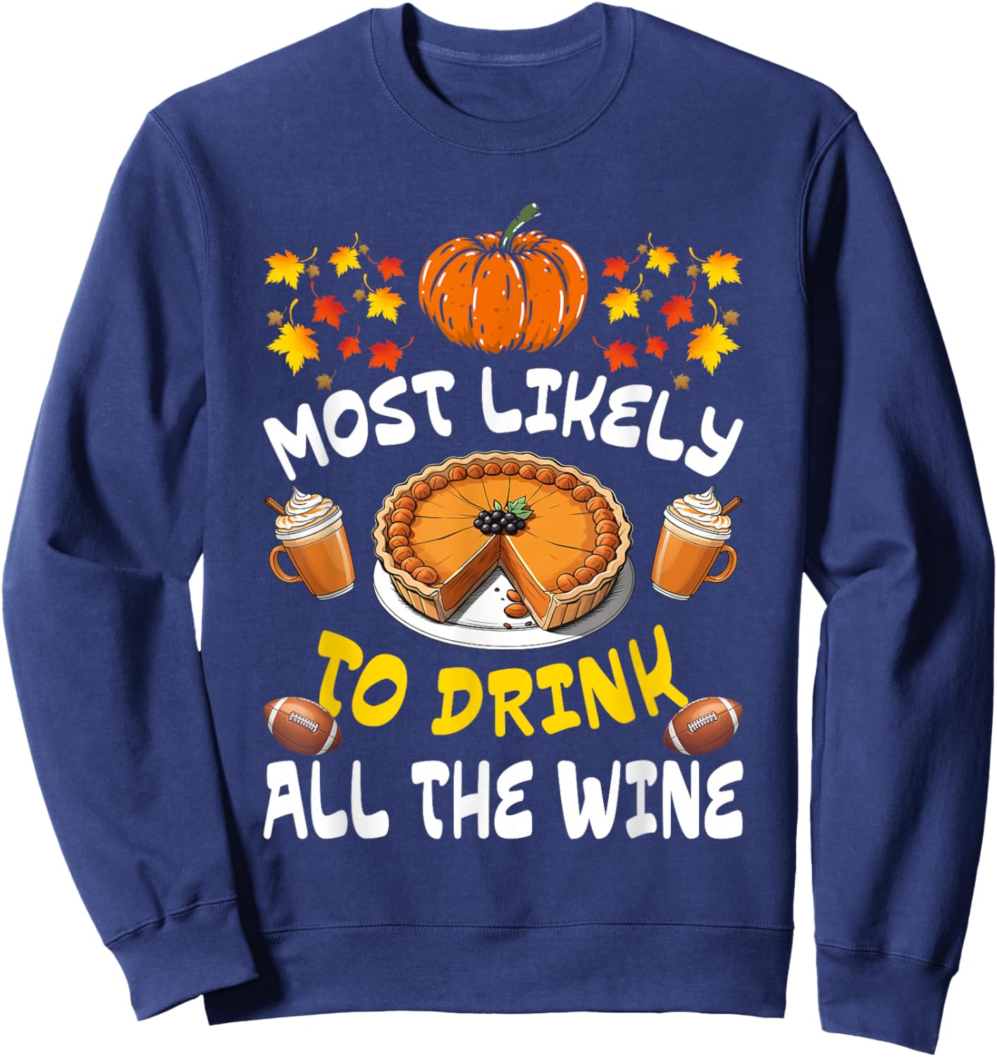 Most Likely To Drink All The Wine Funny Thanksgiving Family Sweatshirt - Sweatshirt | Navy