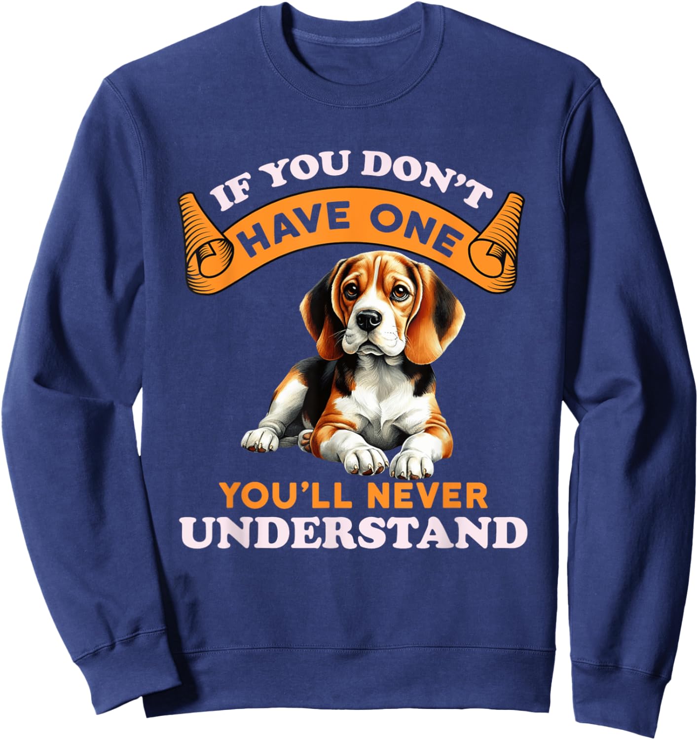 If You Don't Have One You'll Never Understand Beagle Owner Sweatshirt - Sweatshirt | Navy