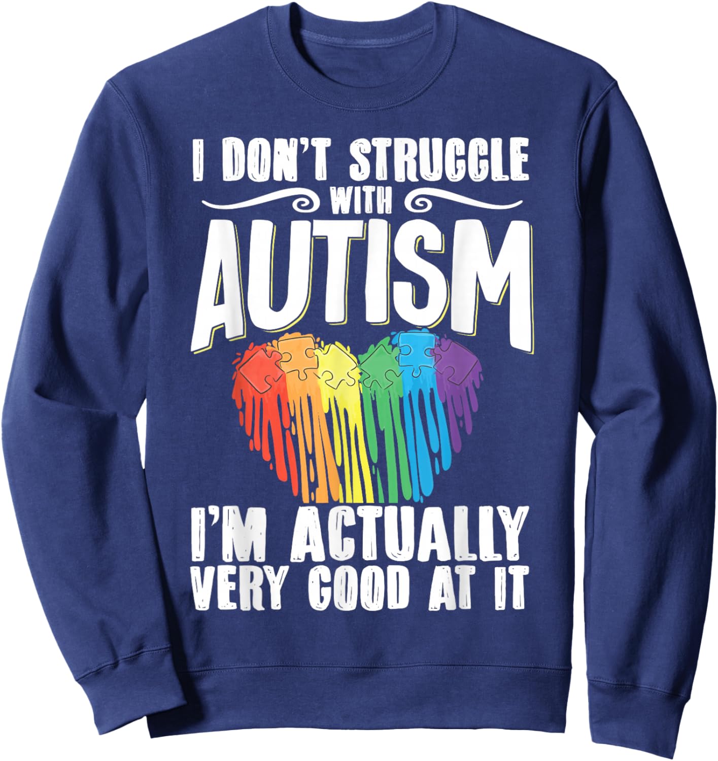 I Don't Struggle With Autism I'm Actually Very Good At It Sweatshirt - Sweatshirt | Navy