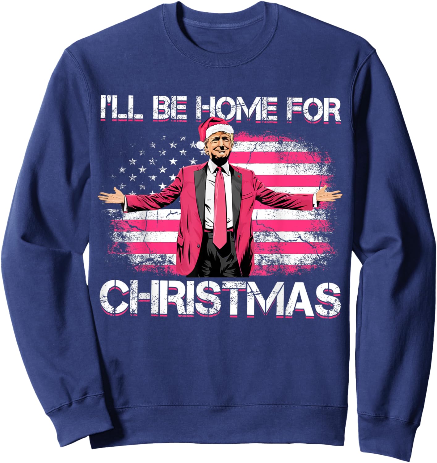 I'll Be Home For Christmas Funny Trump Pink Xmas Pajamas Sweatshirt - Sweatshirt | Navy