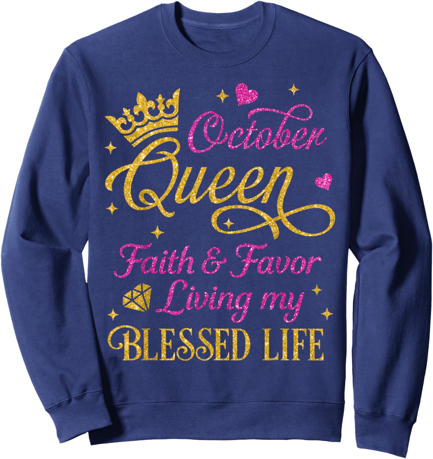 October Queen Faith & Favor Living My Blessed Life Birthday Sweatshirt - Sweatshirt | Navy