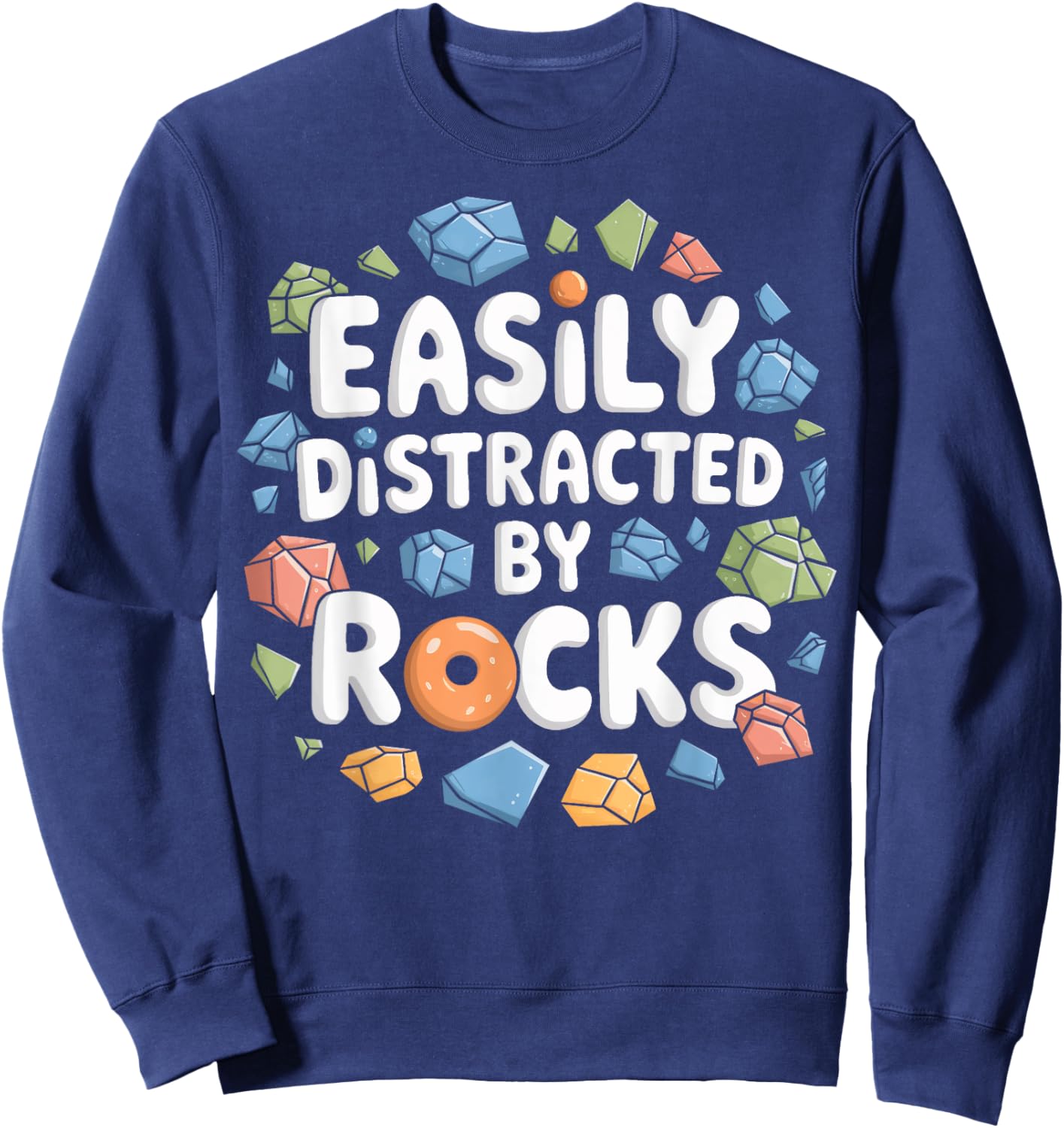 Easily Distracted By Rocks Rock Hound Rock Lovers Geologists Sweatshirt - Sweatshirt | Navy