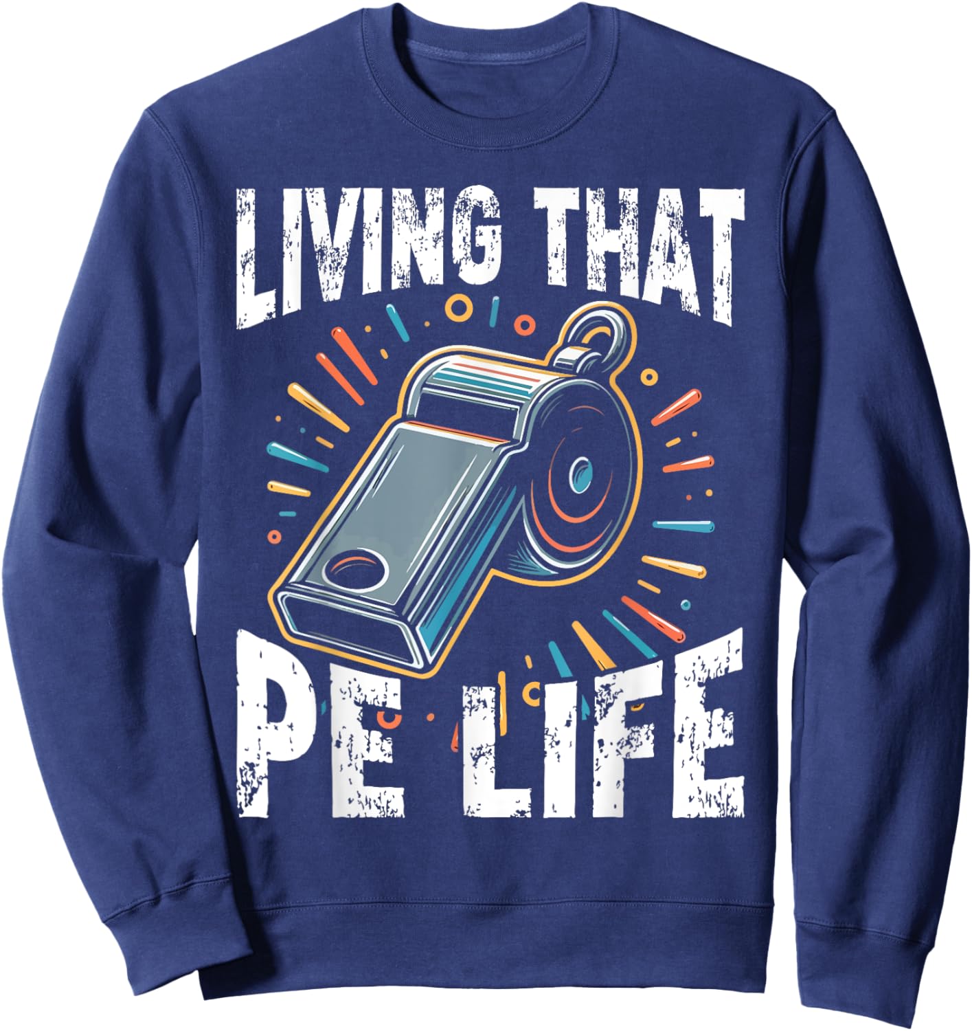 PE Teacher, Funny, Living that PE Life Sweatshirt - Sweatshirt | Navy