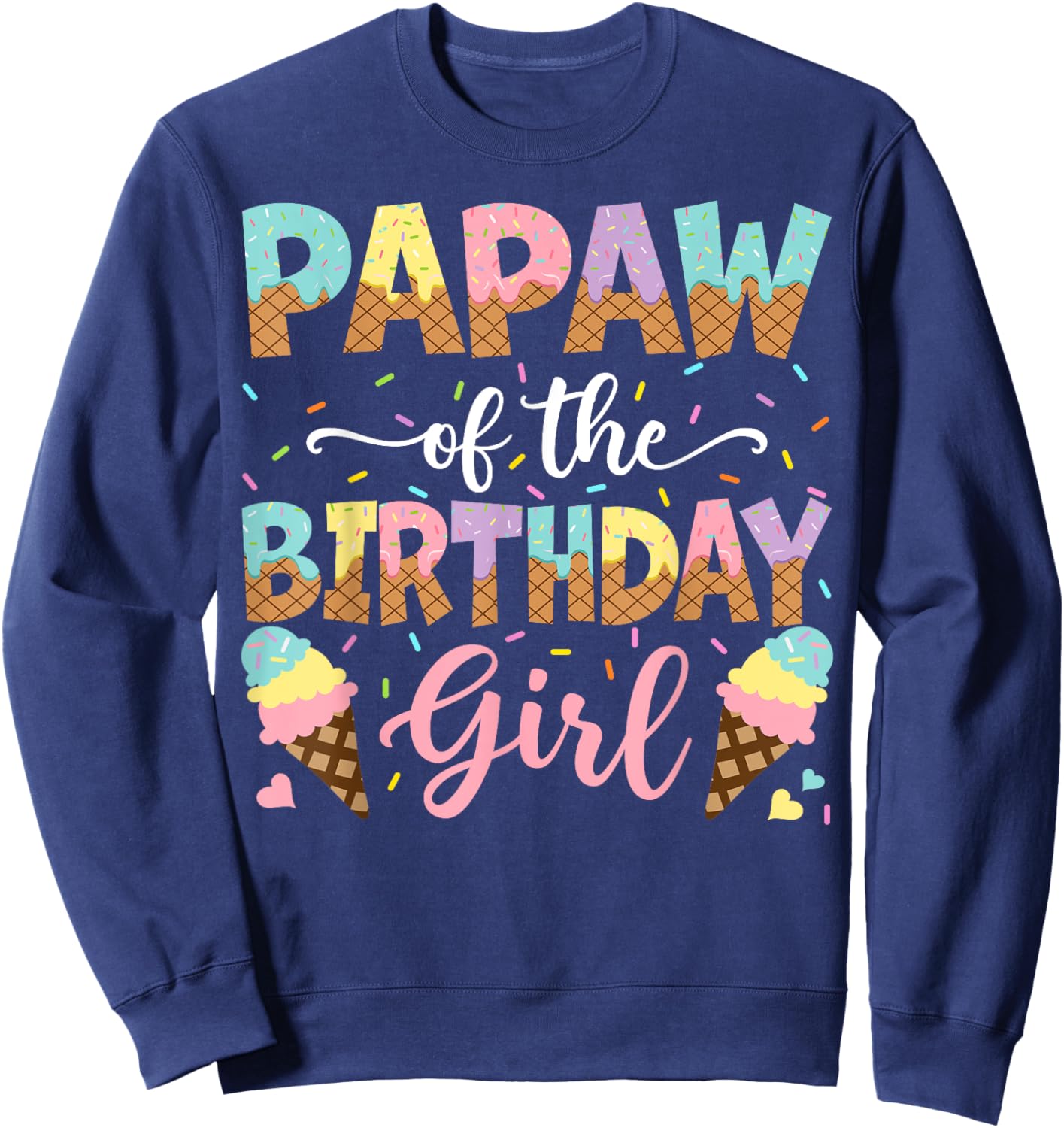 Papaw Of The Birthday Girl Ice Cream Lover Party Sweatshirt - Sweatshirt | Navy